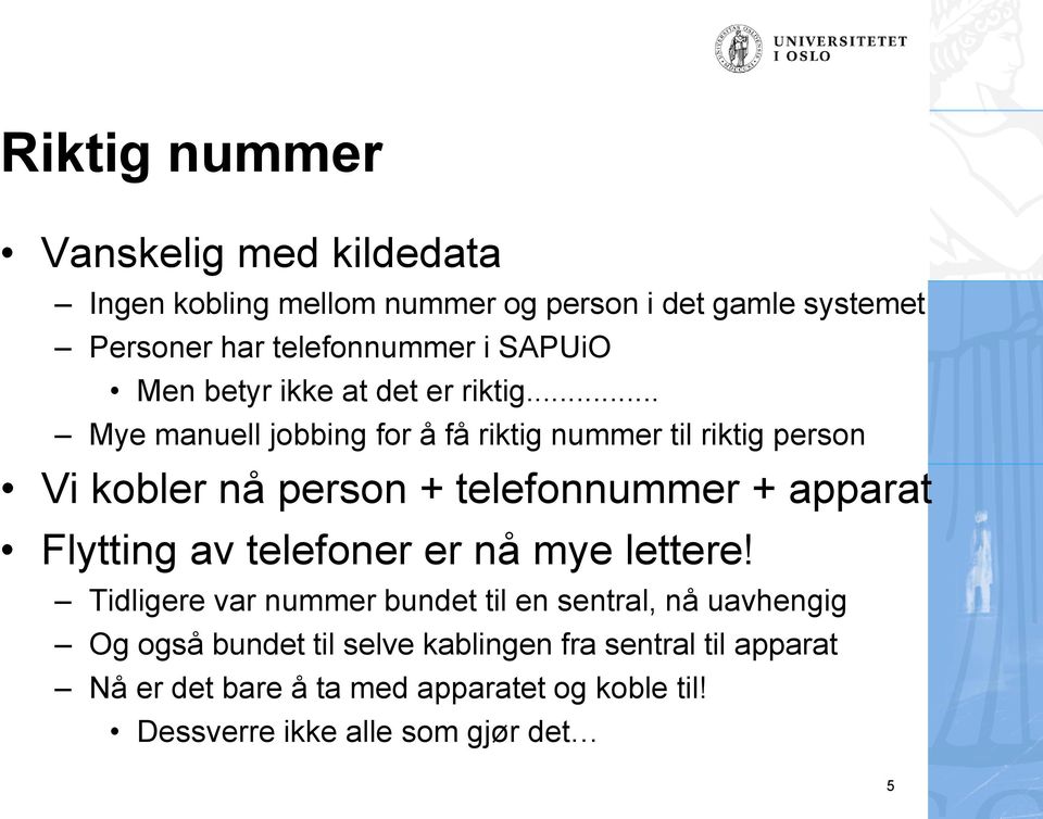 .. Mye manuell jobbing for å få riktig nummer til riktig person Vi kobler nå person + telefonnummer + apparat Flytting av