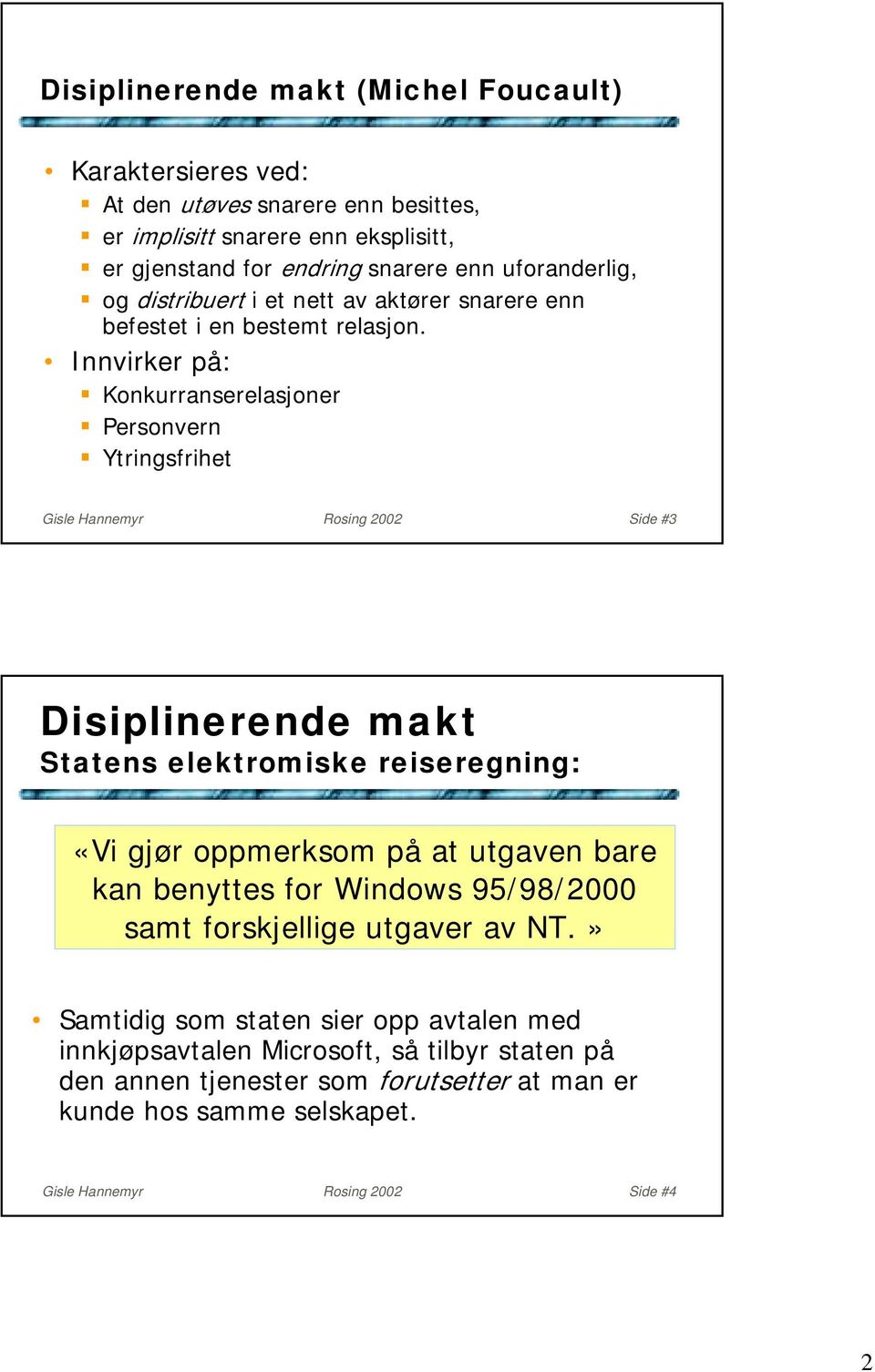 Ytringsfrihet Gisle Hannemyr Rosing 2002 Side #3 Disiplinerende makt Statens elektromiske reiseregning: «Vi gjør oppmerksom på at utgaven bare kan benyttes for Windows 95/98/2000