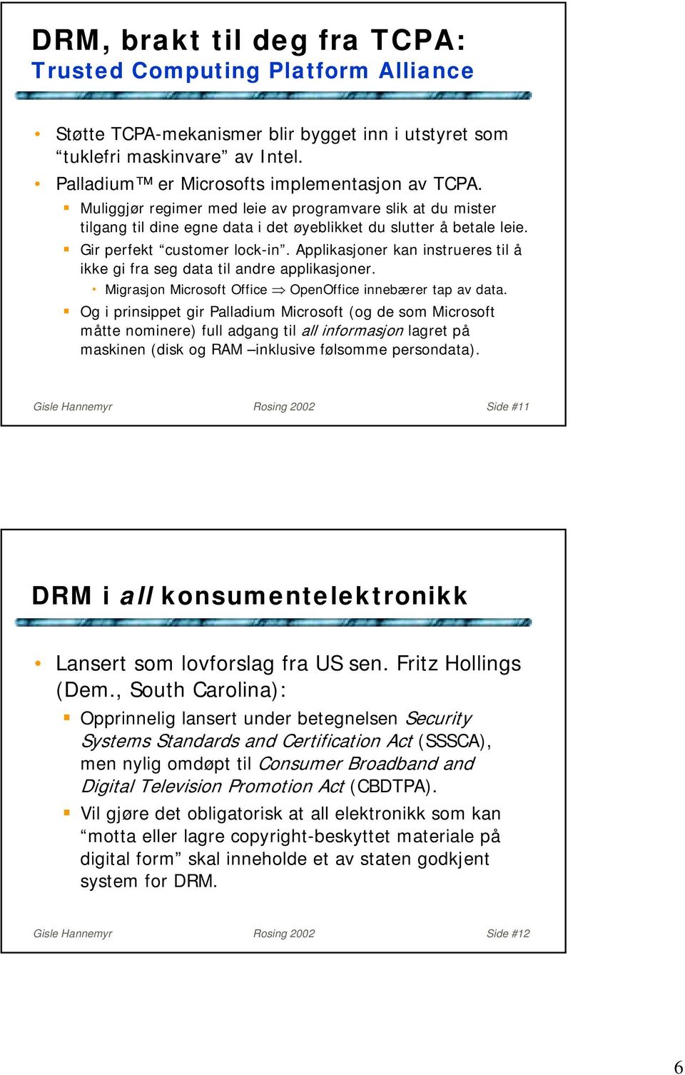 Applikasjoner kan instrueres til å ikke gi fra seg data til andre applikasjoner.! Migrasjon Microsoft Office OpenOffice innebærer tap av data.