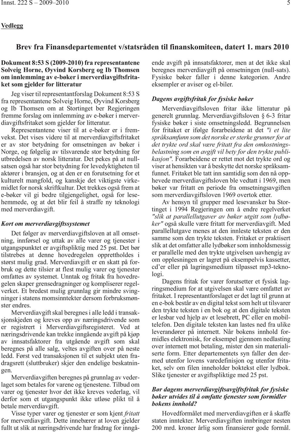 representantforslag Dokument 8:53 S fra representantene Solveig Horne, Øyvind Korsberg og Ib Thomsen om at Stortinget ber Regjeringen fremme forslag om innlemming av e-bøker i merverdiavgiftsfritaket