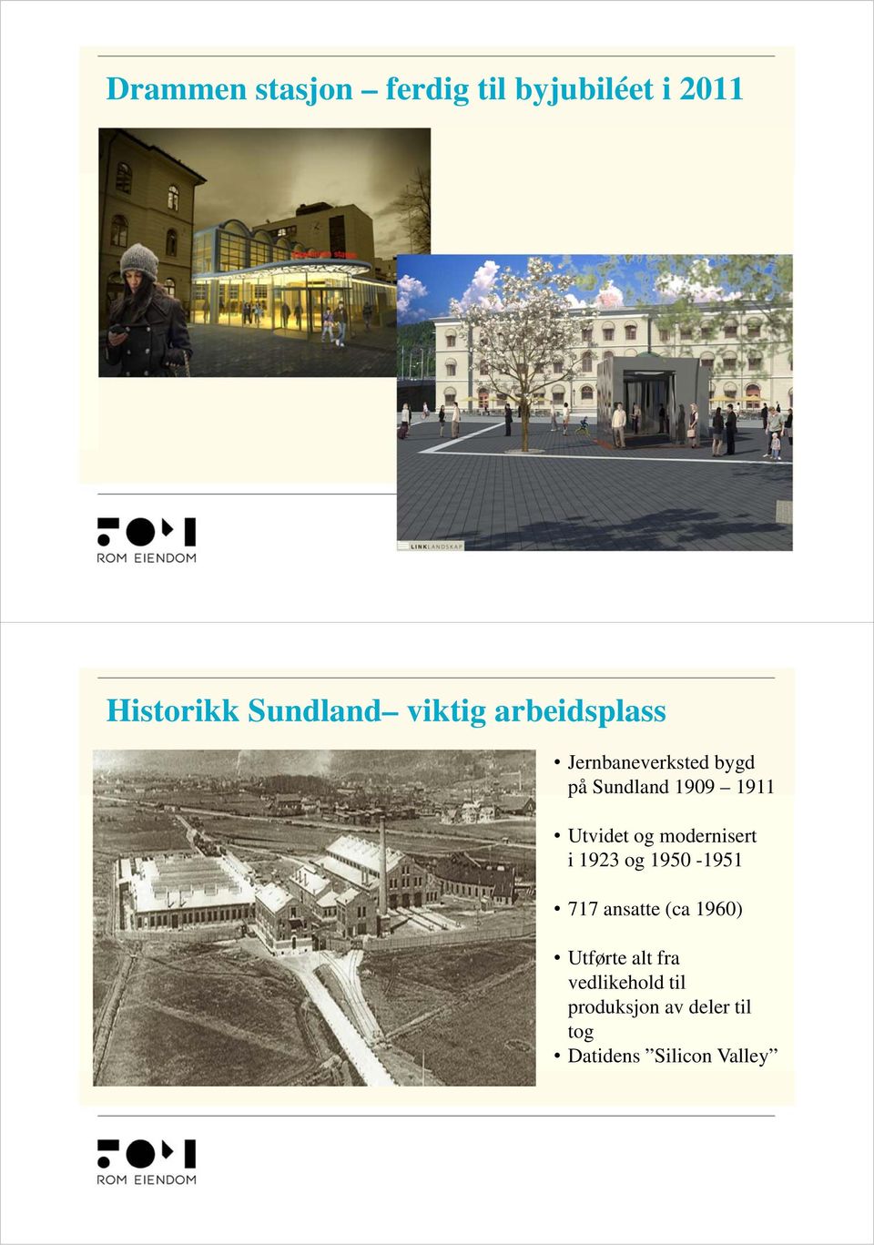 Utvidet og modernisert i 1923 og 1950-1951 717 ansatte (ca 1960)