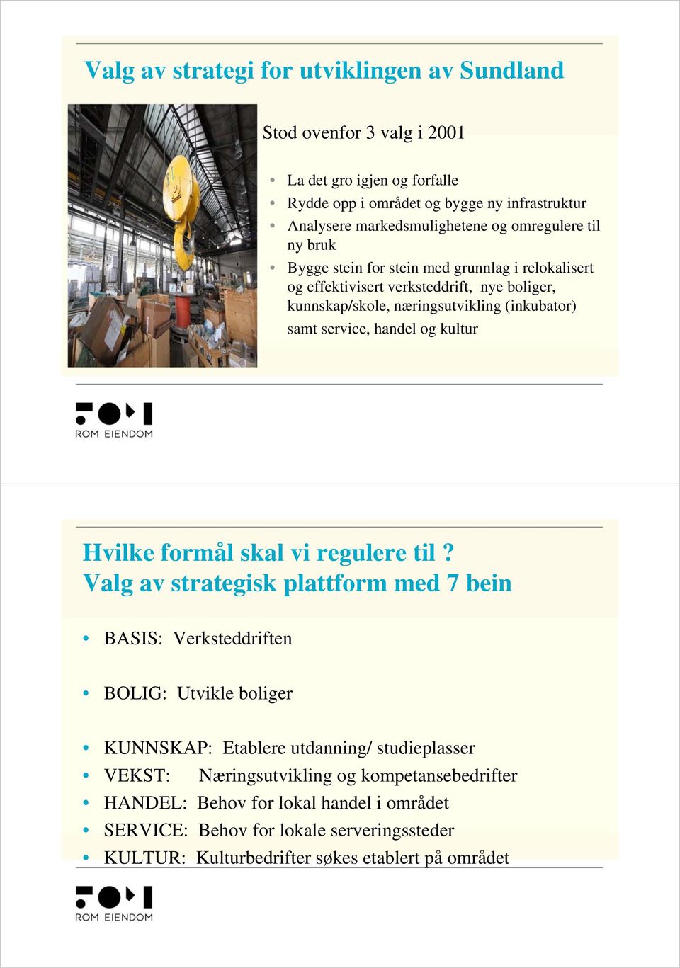 handel og kultur Hvilke formål skal vi regulere til?