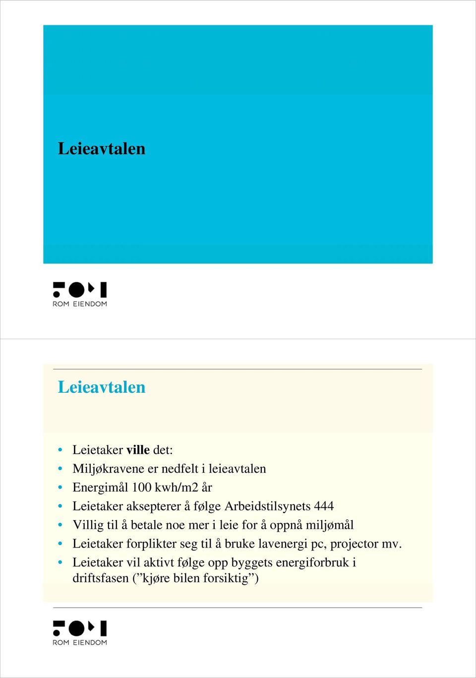 i leie for å oppnå miljømål Leietaker forplikter seg til å bruke lavenergi pc, projector mv.