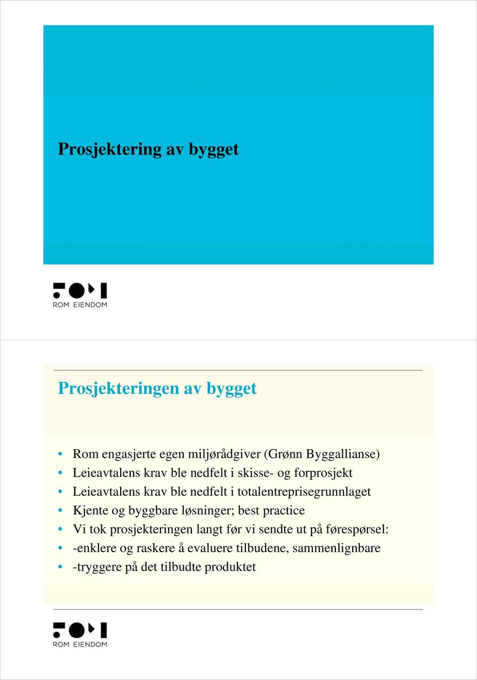 totalentreprisegrunnlaget Kjente og byggbare løsninger; best practice Vi tok prosjekteringen langt før