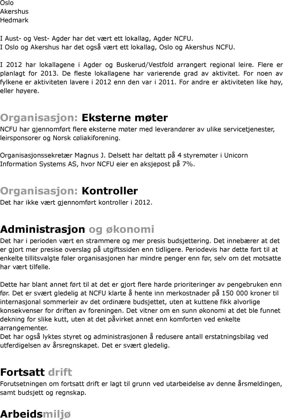 For noen av fylkene er aktiviteten lavere i 2012 enn den var i 2011. For andre er aktiviteten like høy, eller høyere.