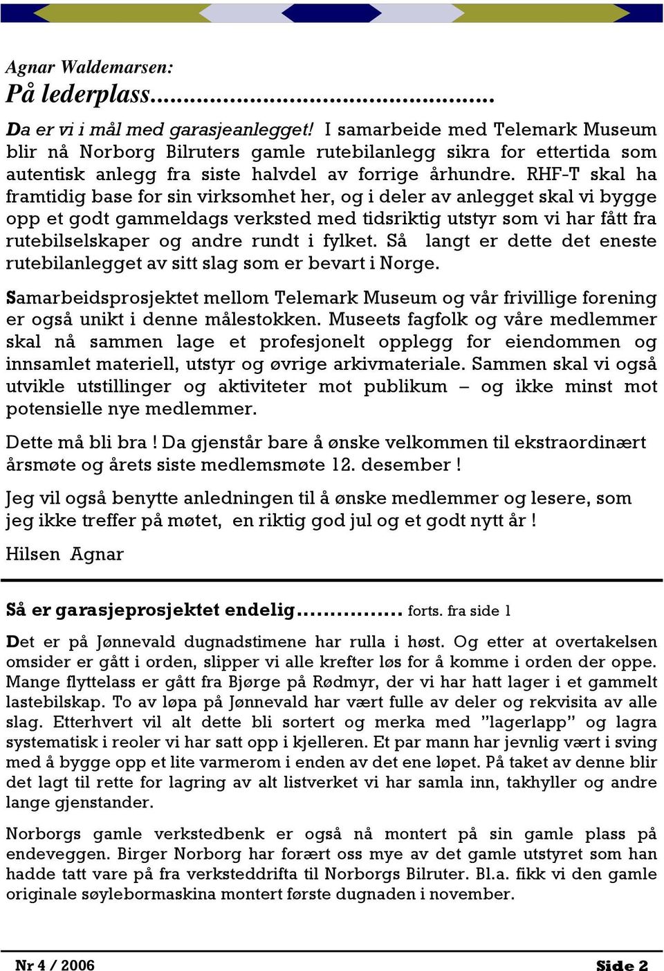 RHF-T skal ha framtidig base for sin virksomhet her, og i deler av anlegget skal vi bygge opp et godt gammeldags verksted med tidsriktig utstyr som vi har fått fra rutebilselskaper og andre rundt i