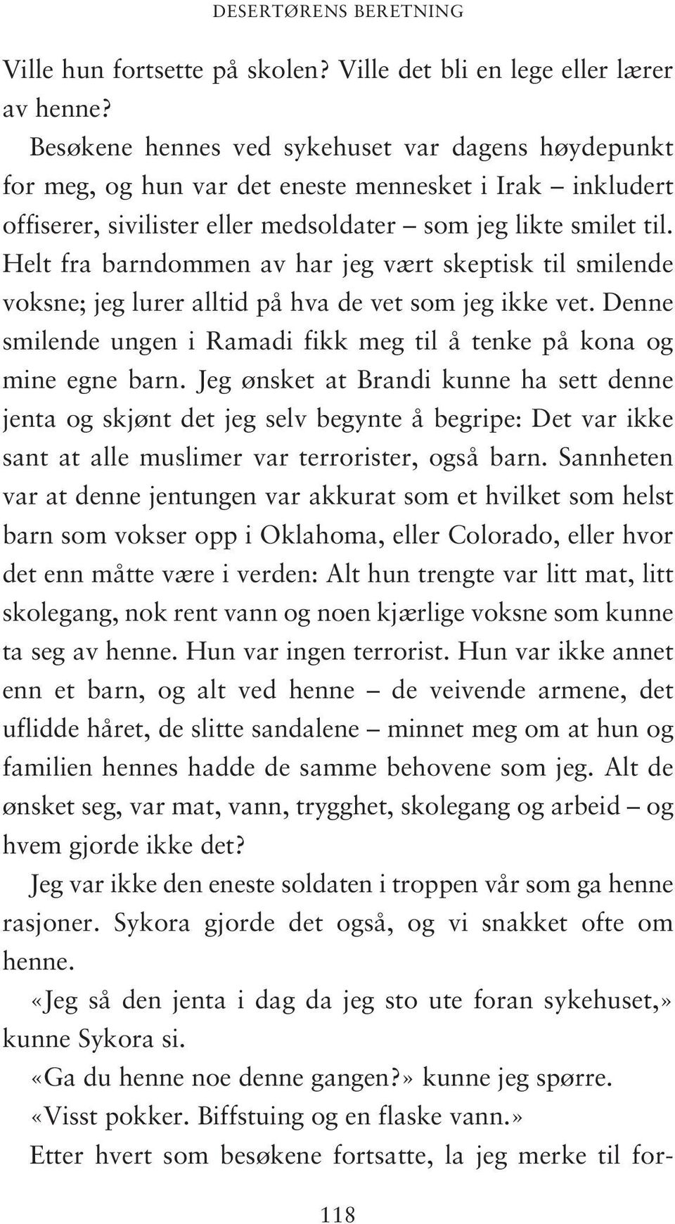 Helt fra barndommen av har jeg vært skeptisk til smilende voksne; jeg lurer alltid på hva de vet som jeg ikke vet. Denne smilende ungen i Ramadi fikk meg til å tenke på kona og mine egne barn.