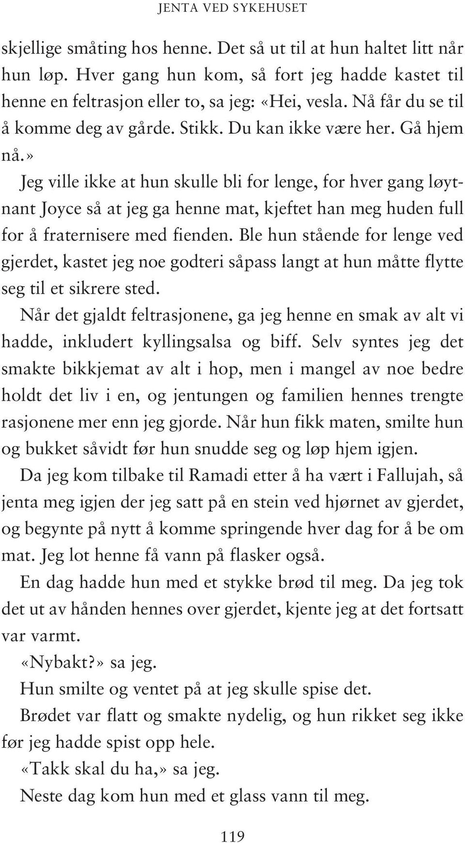 » Jeg ville ikke at hun skulle bli for lenge, for hver gang løytnant Joyce så at jeg ga henne mat, kjeftet han meg huden full for å fraternisere med fienden.