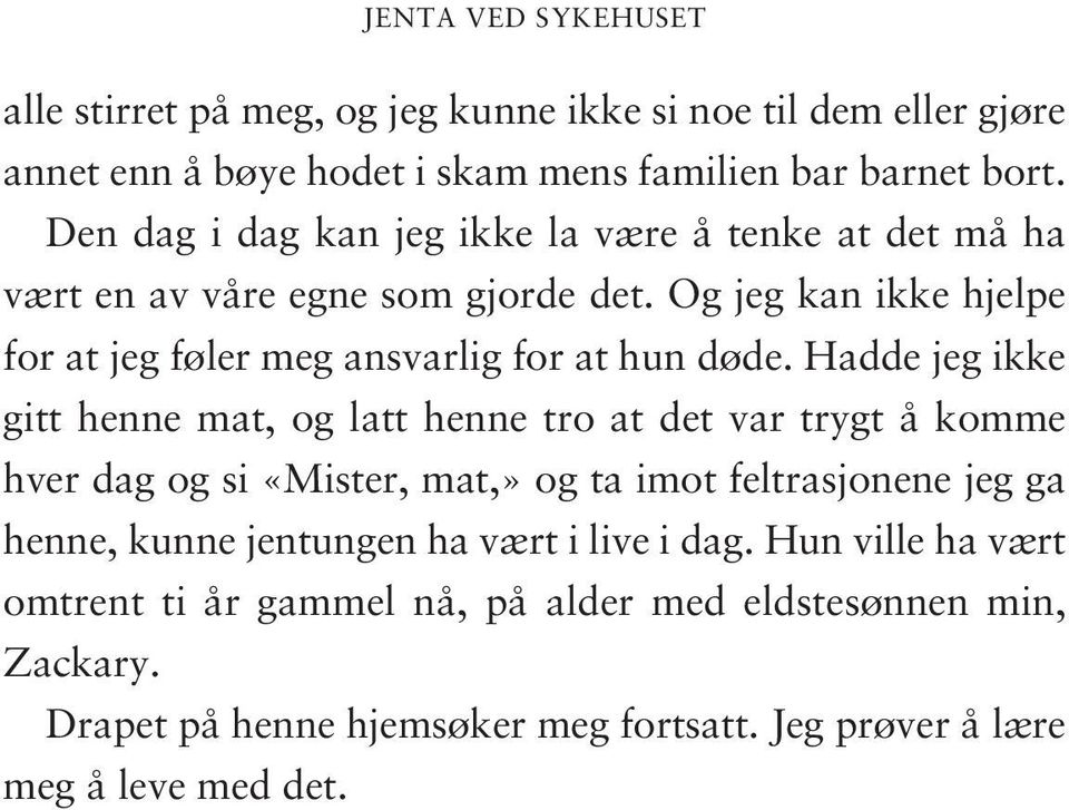 Hadde jeg ikke gitt henne mat, og latt henne tro at det var trygt å komme hver dag og si «Mister, mat,» og ta imot feltrasjonene jeg ga henne, kunne jentungen ha