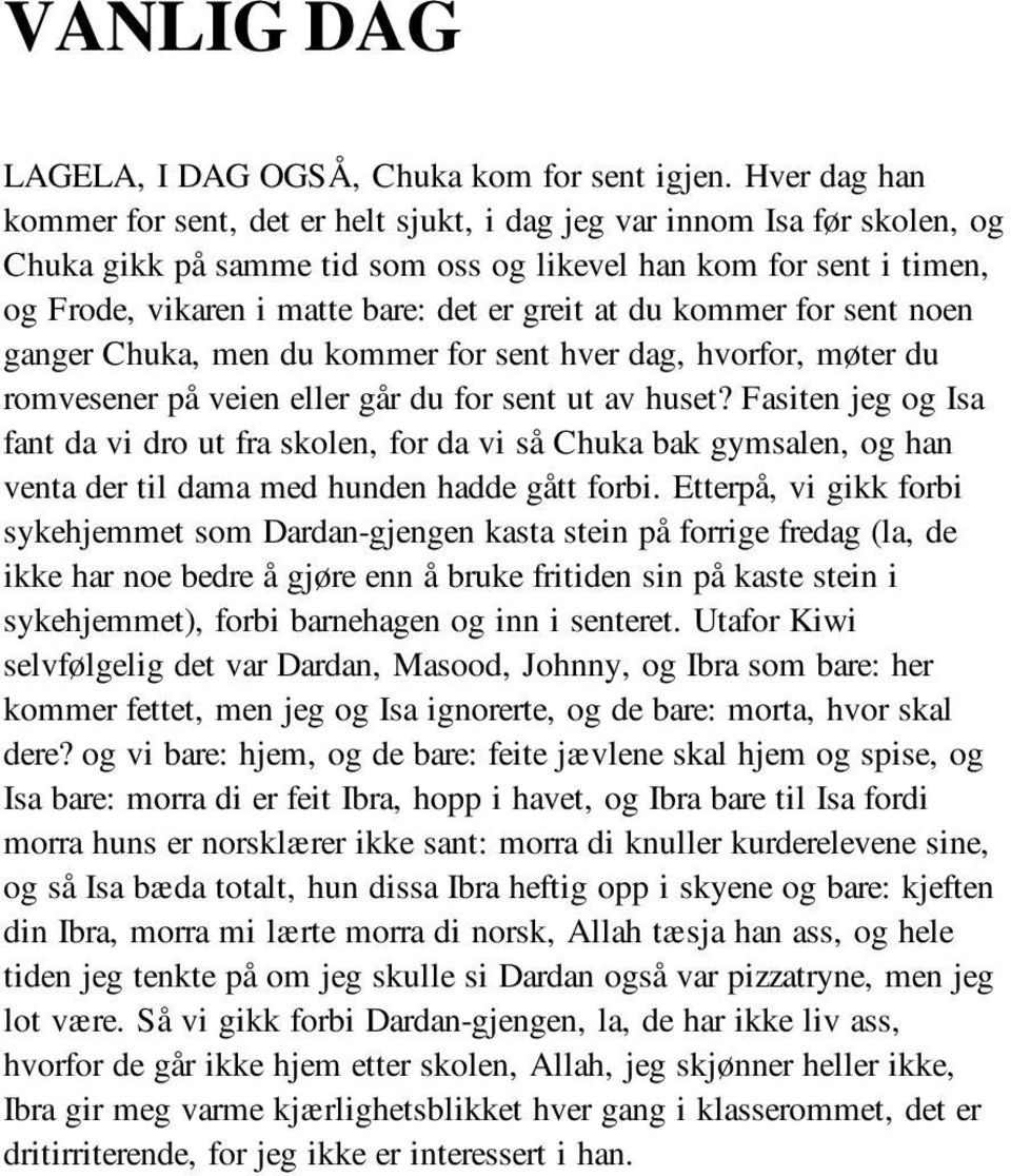 greit at du kommer for sent noen ganger Chuka, men du kommer for sent hver dag, hvorfor, møter du romvesener på veien eller går du for sent ut av huset?