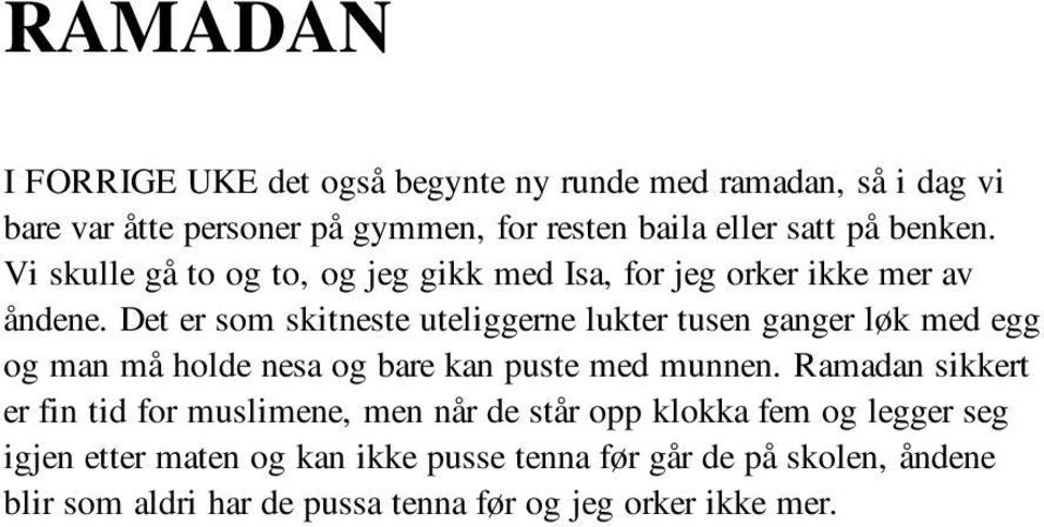 Det er som skitneste uteliggerne lukter tusen ganger løk med egg og man må holde nesa og bare kan puste med munnen.