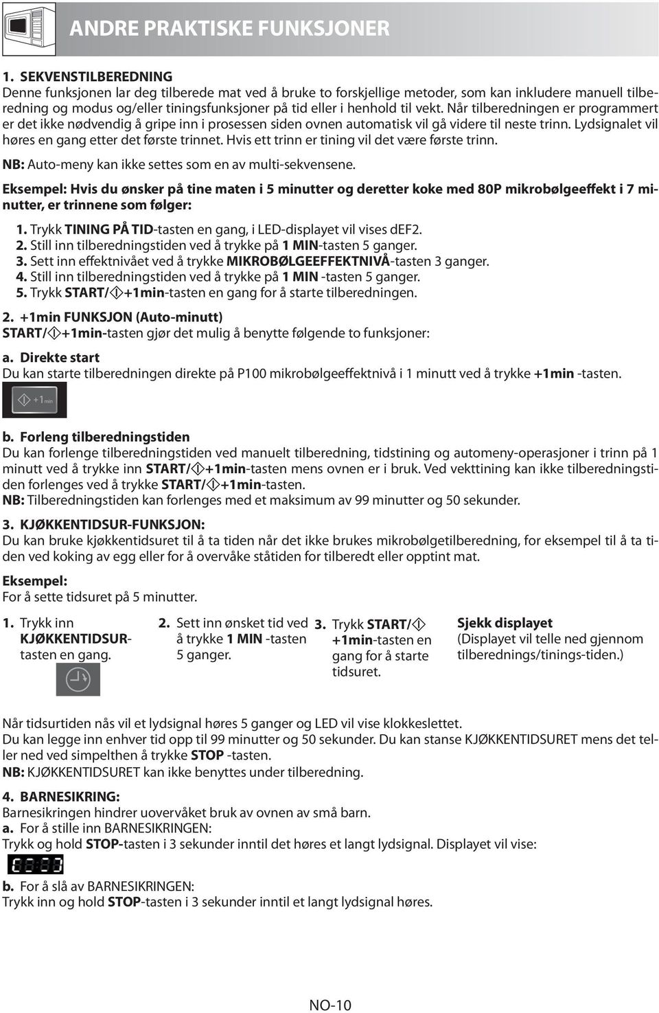 vekt. Når tilberedningen er programmert er det ikke nødvendig å gripe inn i prosessen siden ovnen automatisk vil gå videre til neste trinn. Lydsignalet vil høres en gang etter det første trinnet.