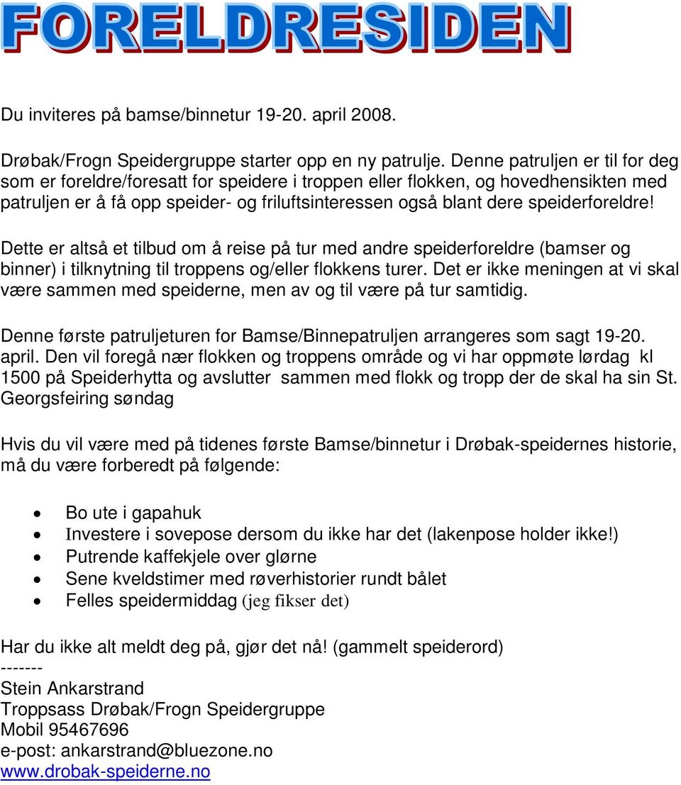 speiderforeldre! Dette er altså et tilbud om å reise på tur med andre speiderforeldre (bamser og binner) i tilknytning til troppens og/eller flokkens turer.