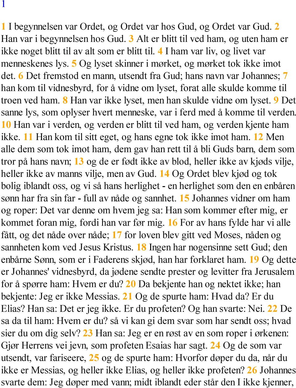 6 Det fremstod en mann, utsendt fra Gud; hans navn var Johannes; 7 han kom til vidnesbyrd, for å vidne om lyset, forat alle skulde komme til troen ved ham.