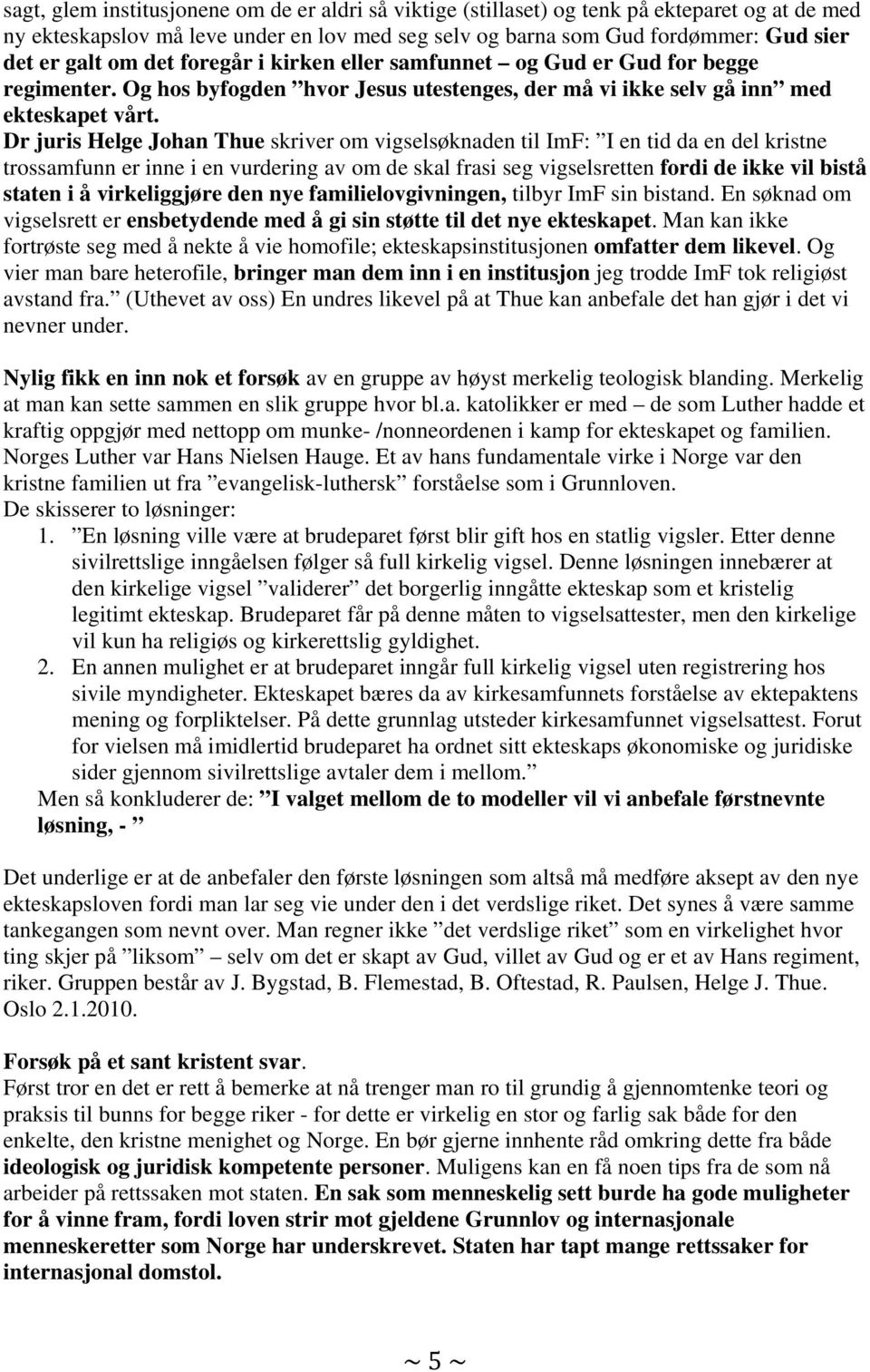 Dr juris Helge Johan Thue skriver om vigselsøknaden til ImF: I en tid da en del kristne trossamfunn er inne i en vurdering av om de skal frasi seg vigselsretten fordi de ikke vil bistå staten i å