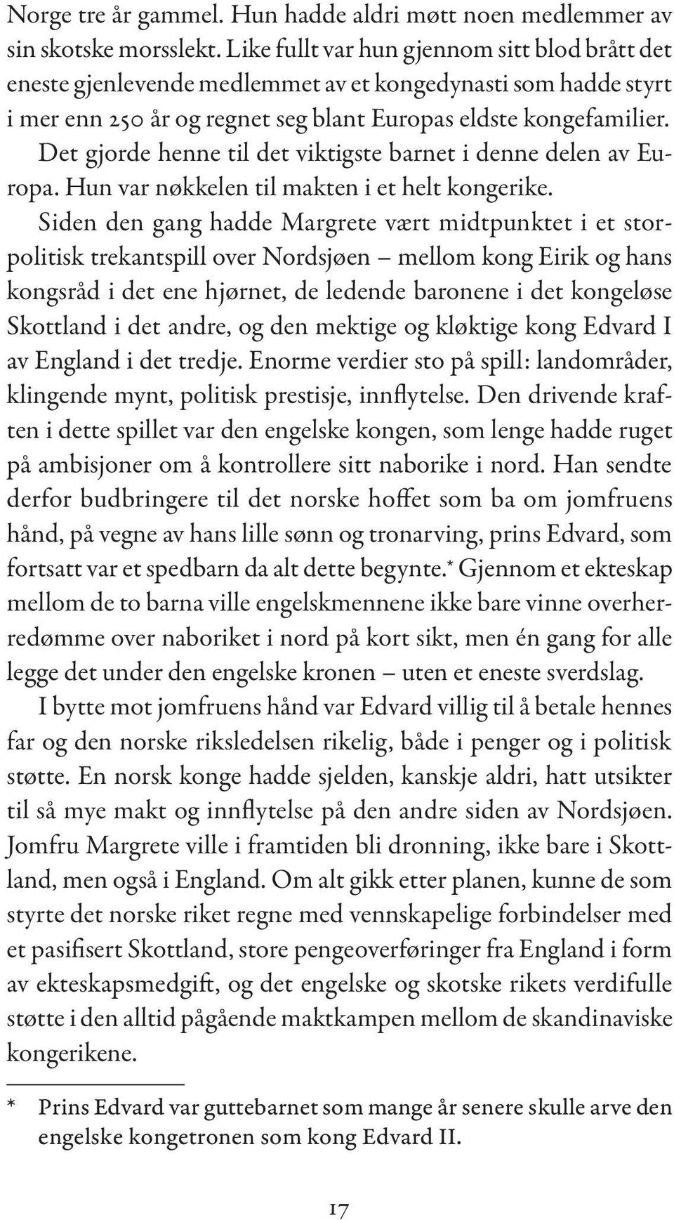 Det gjorde henne til det viktigste barnet i denne delen av Europa. Hun var nøkkelen til makten i et helt kongerike.