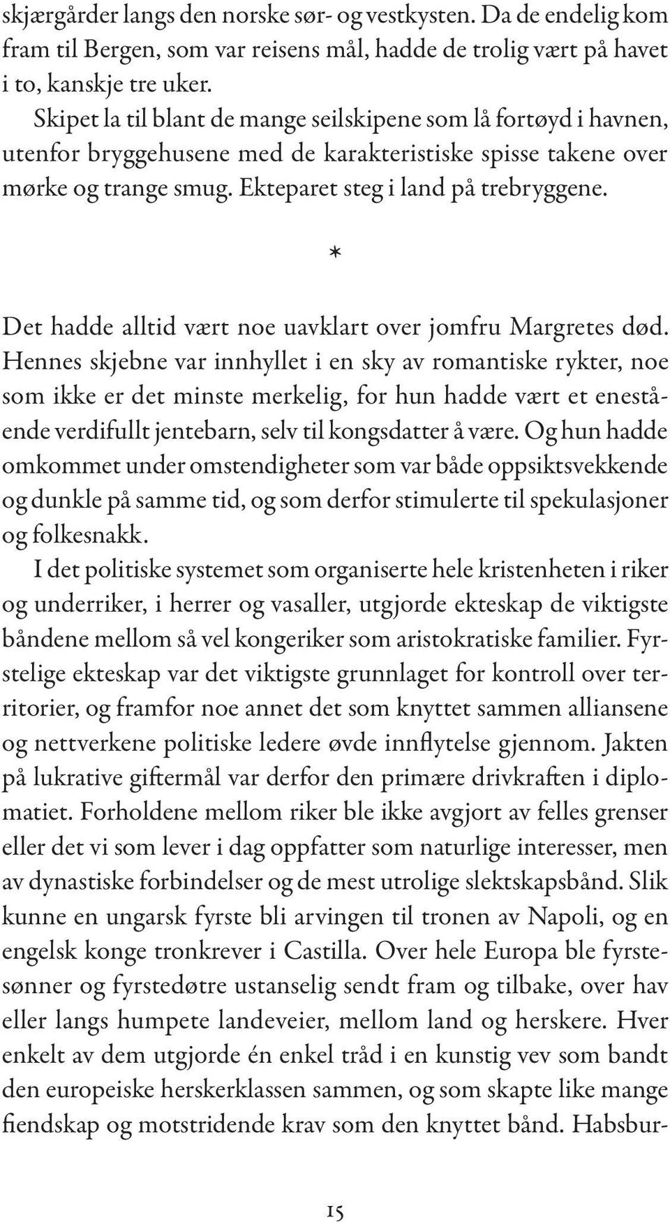 * Det hadde alltid vært noe uavklart over jomfru Margretes død.