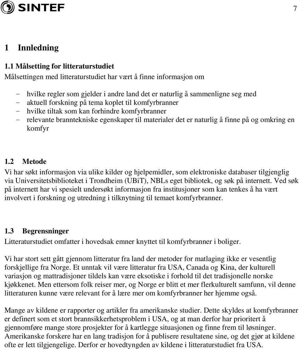 forskning på tema koplet til komfyrbranner - hvilke tiltak som kan forhindre komfyrbranner - relevante branntekniske egenskaper til materialer det er naturlig å finne på og omkring en komfyr 1.