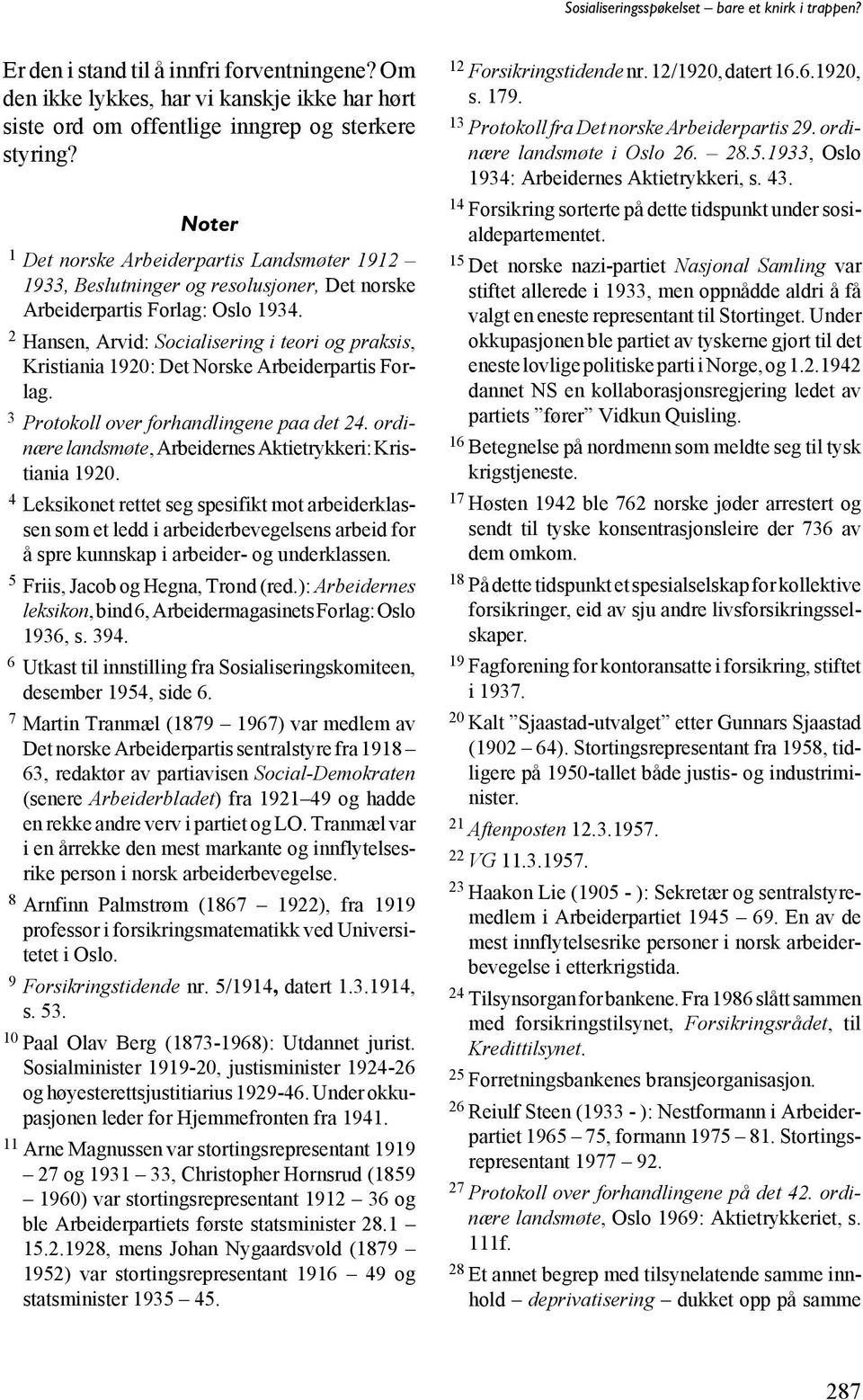 2 Hansen, Arvid: Socialisering i teori og praksis, Kristiania 1920: Det Norske Arbeiderpartis Forlag. 3 Protokoll over forhandlingene paa det 24.