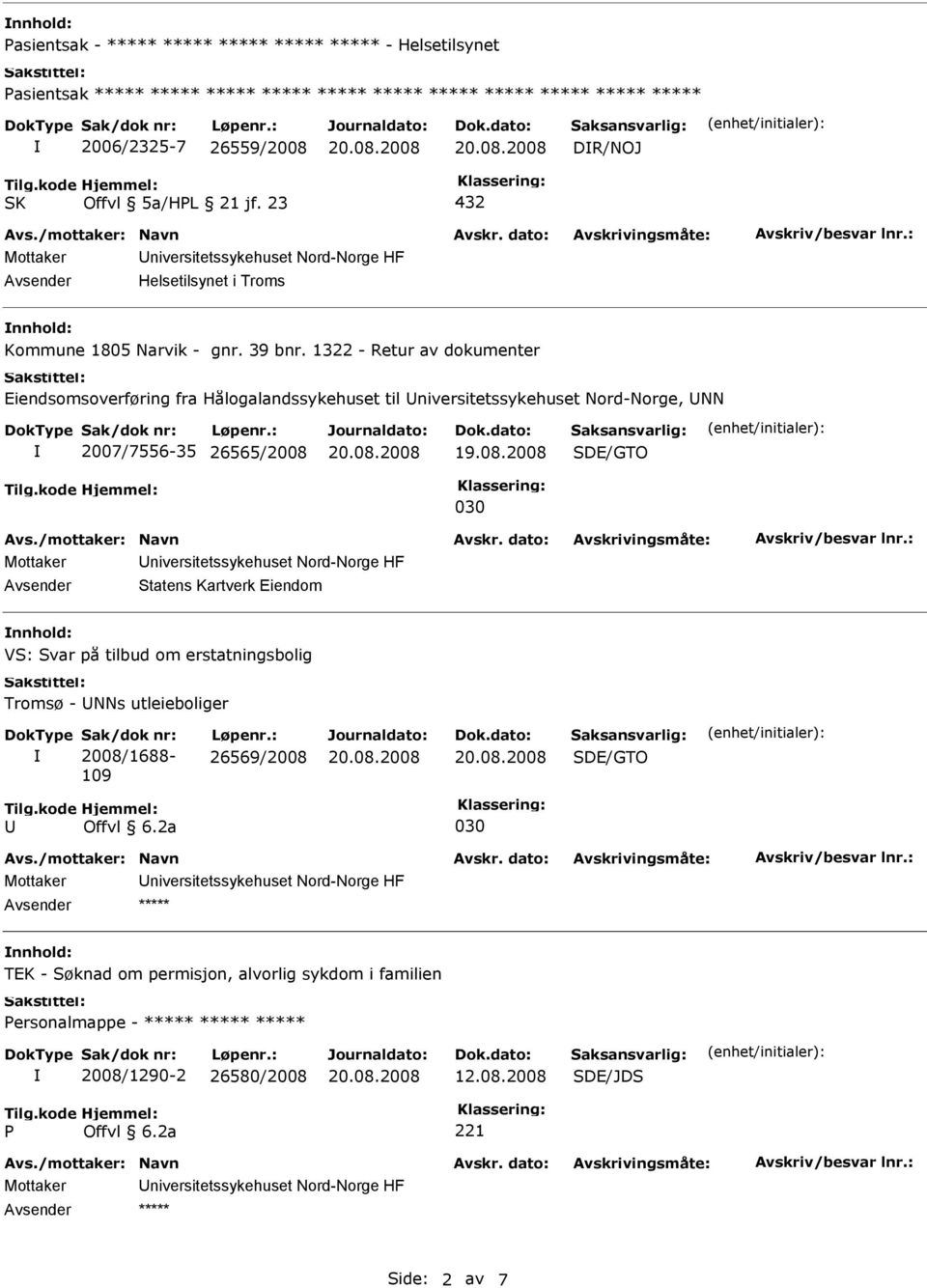 1322 - Retur av dokumenter Eiendsomsoverføring fra Hålogalandssykehuset til niversitetssykehuset Nord-Norge, NN 2007/7556-35 26565/2008 SDE/GTO 030 Statens Kartverk