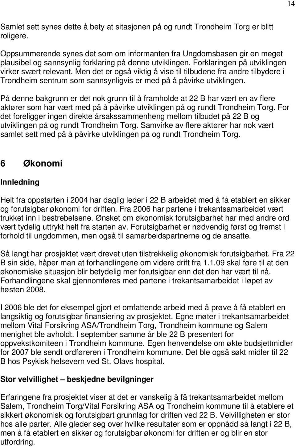 Men det er også viktig å vise til tilbudene fra andre tilbydere i Trondheim sentrum som sannsynligvis er med på å påvirke utviklingen.