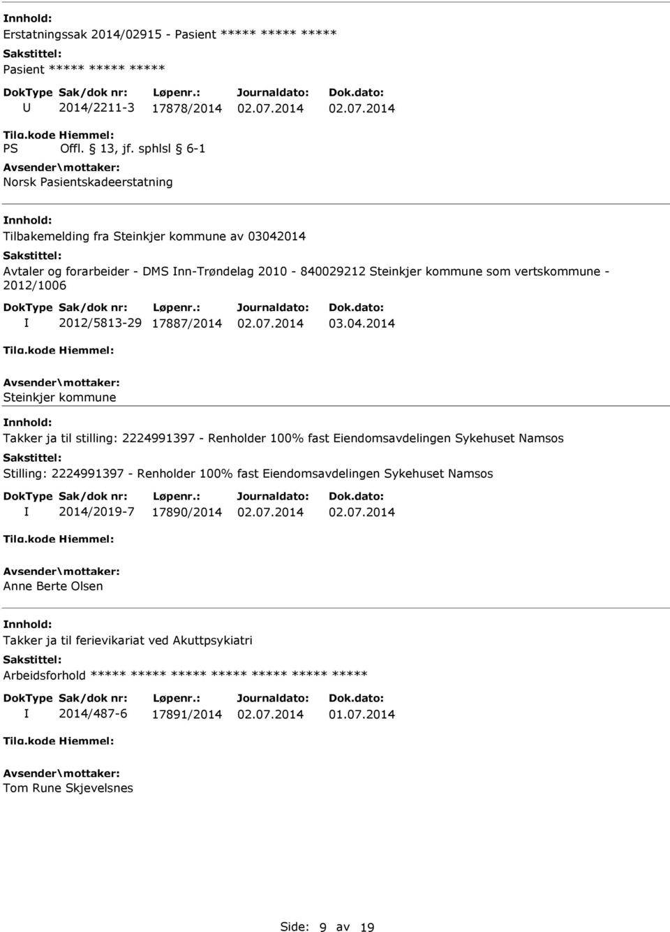 2014 Steinkjer kommune Takker ja til stilling: 2224991397 - Renholder 100% fast Eiendomsavdelingen Sykehuset Namsos Stilling: 2224991397 - Renholder 100% fast