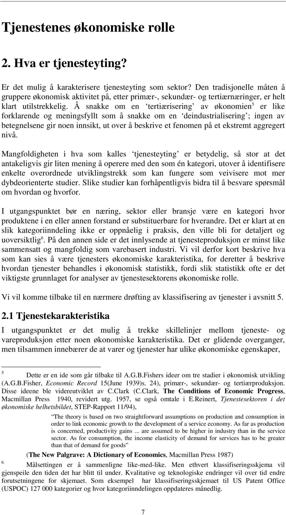 Å snakke om en tertiærisering av økonomien 5 er like forklarende og meningsfyllt som å snakke om en deindustrialisering ; ingen av betegnelsene gir noen innsikt, ut over å beskrive et fenomen på et