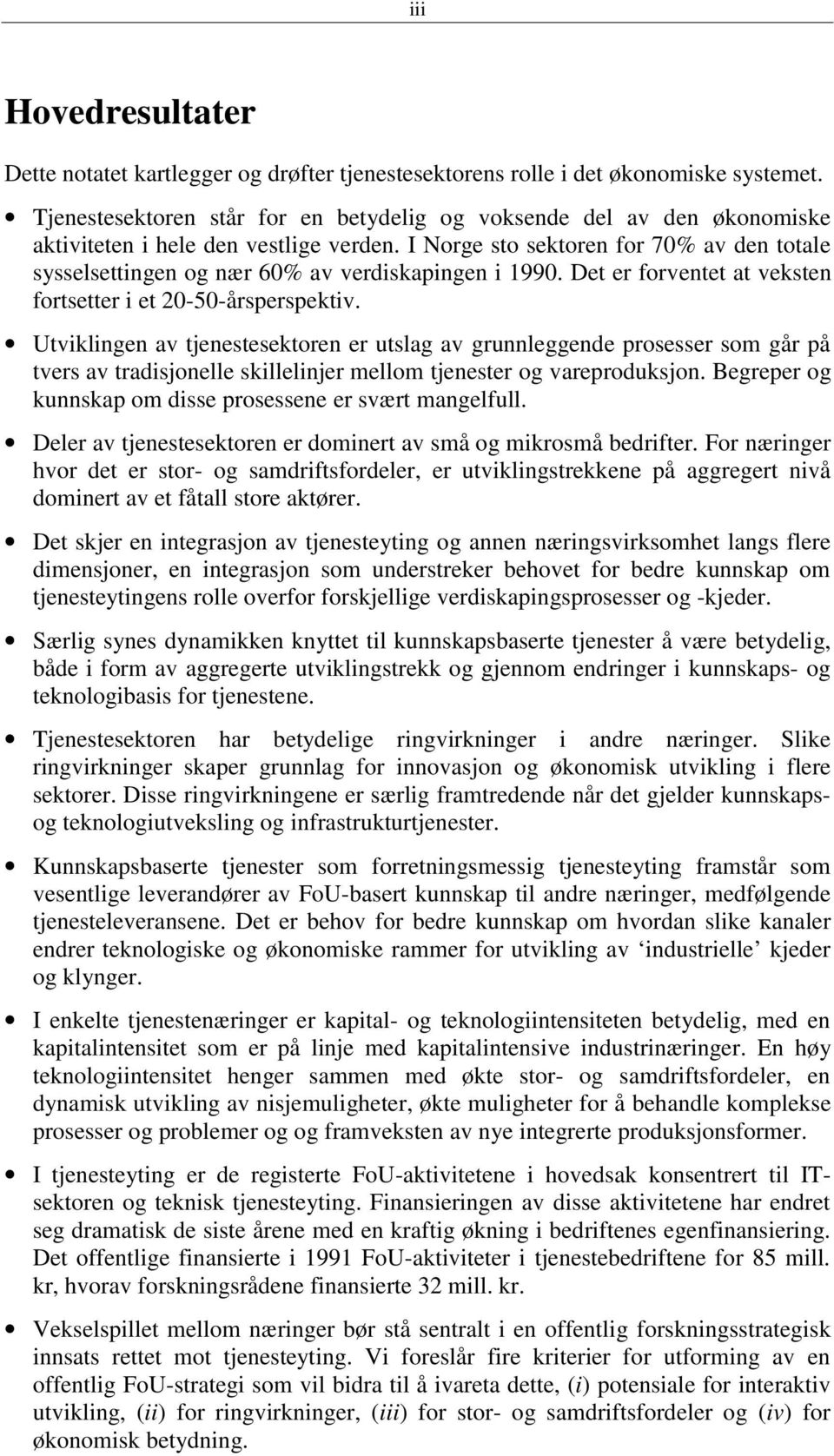 I Norge sto sektoren for 70% av den totale sysselsettingen og nær 60% av verdiskapingen i 1990. Det er forventet at veksten fortsetter i et 20-50-årsperspektiv.