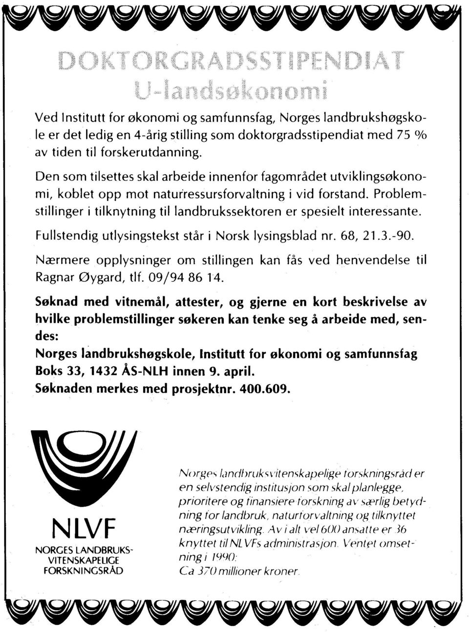Problemstillinger i tilknytning til landbrukssektoren er spesielt interessante. Fullstendig utlysingstekst står i Norsk lysingsblad nr. 68, 21.3.-90.