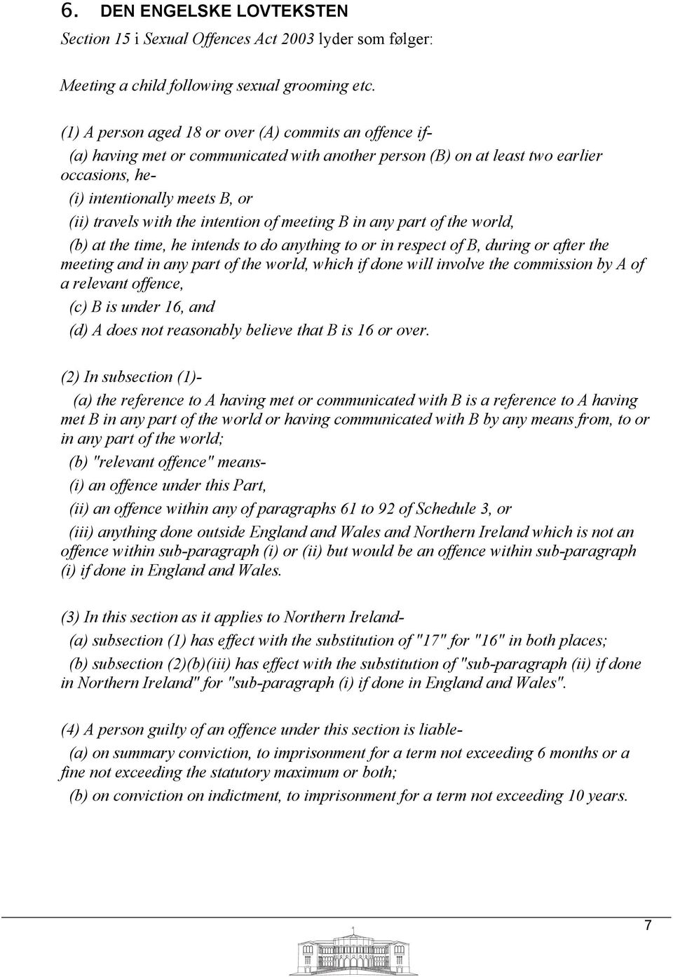 the intention of meeting B in any part of the world, (b) at the time, he intends to do anything to or in respect of B, during or after the meeting and in any part of the world, which if done will