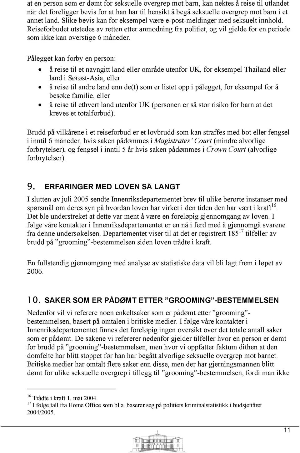 Pålegget kan forby en person:! å reise til et navngitt land eller område utenfor UK, for eksempel Thailand eller land i Sørøst-Asia, eller!