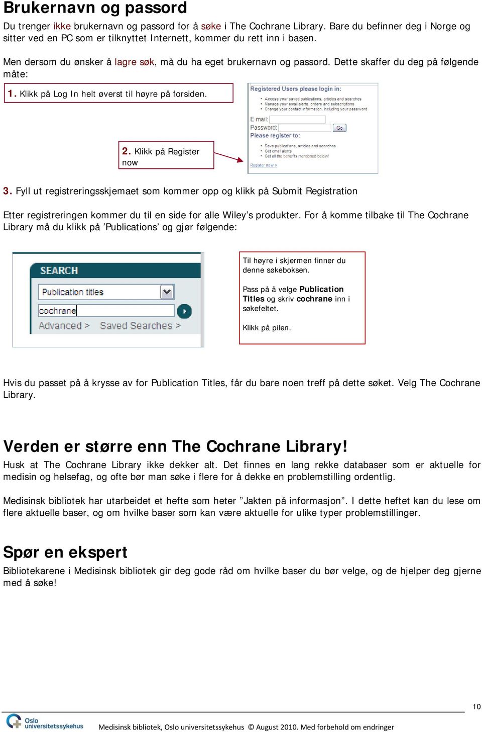 Fyll ut registreringsskjemaet som kommer opp og klikk på Submit Registration Etter registreringen kommer du til en side for alle Wiley s produkter.