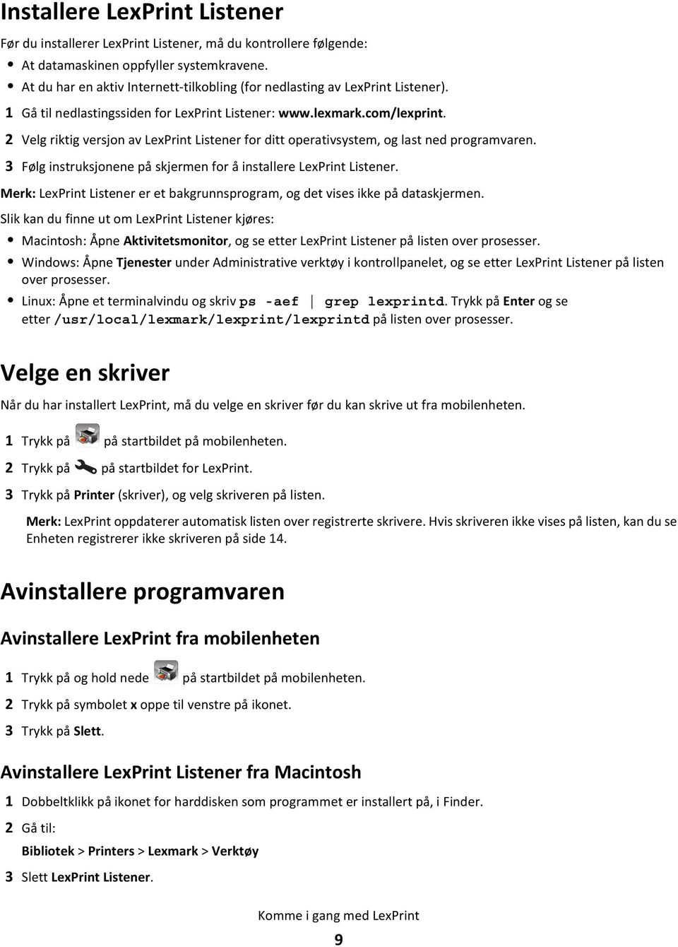 2 Velg riktig versjon av LexPrint Listener for ditt operativsystem, og last ned programvaren. 3 Følg instruksjonene på skjermen for å installere LexPrint Listener.