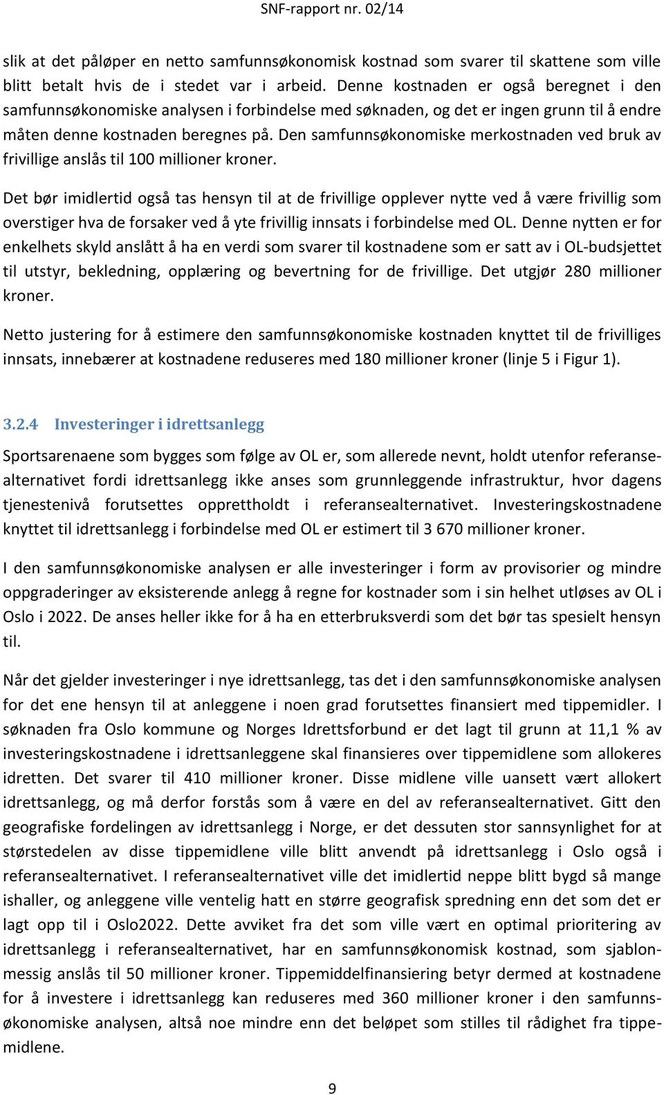 Den samfunnsøkonomiske merkostnaden ved bruk av frivillige anslås til 100 millioner kroner.