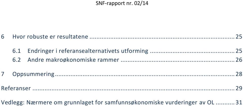 2 Andre makroøkonomiske rammer... 26 7 Oppsummering.