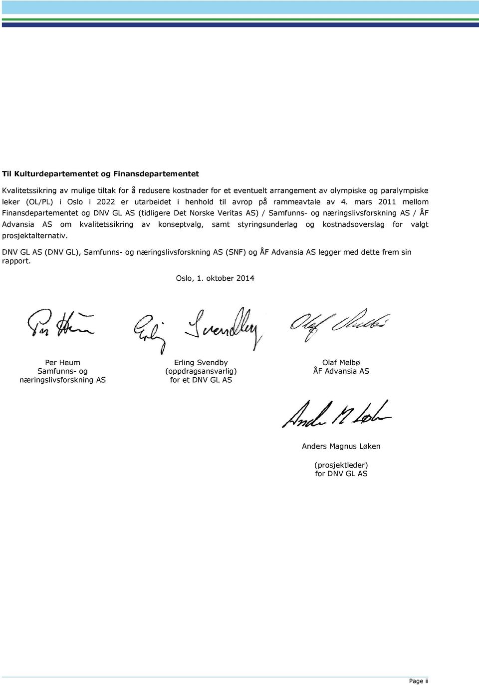 mars 2011 mellom Finansdepartementet og DNV GL AS (tidligere Det Norske Veritas AS) / Samfunns- og næringslivsforskning AS / ÅF Advansia AS om kvalitetssikring av konseptvalg, samt styringsunderlag