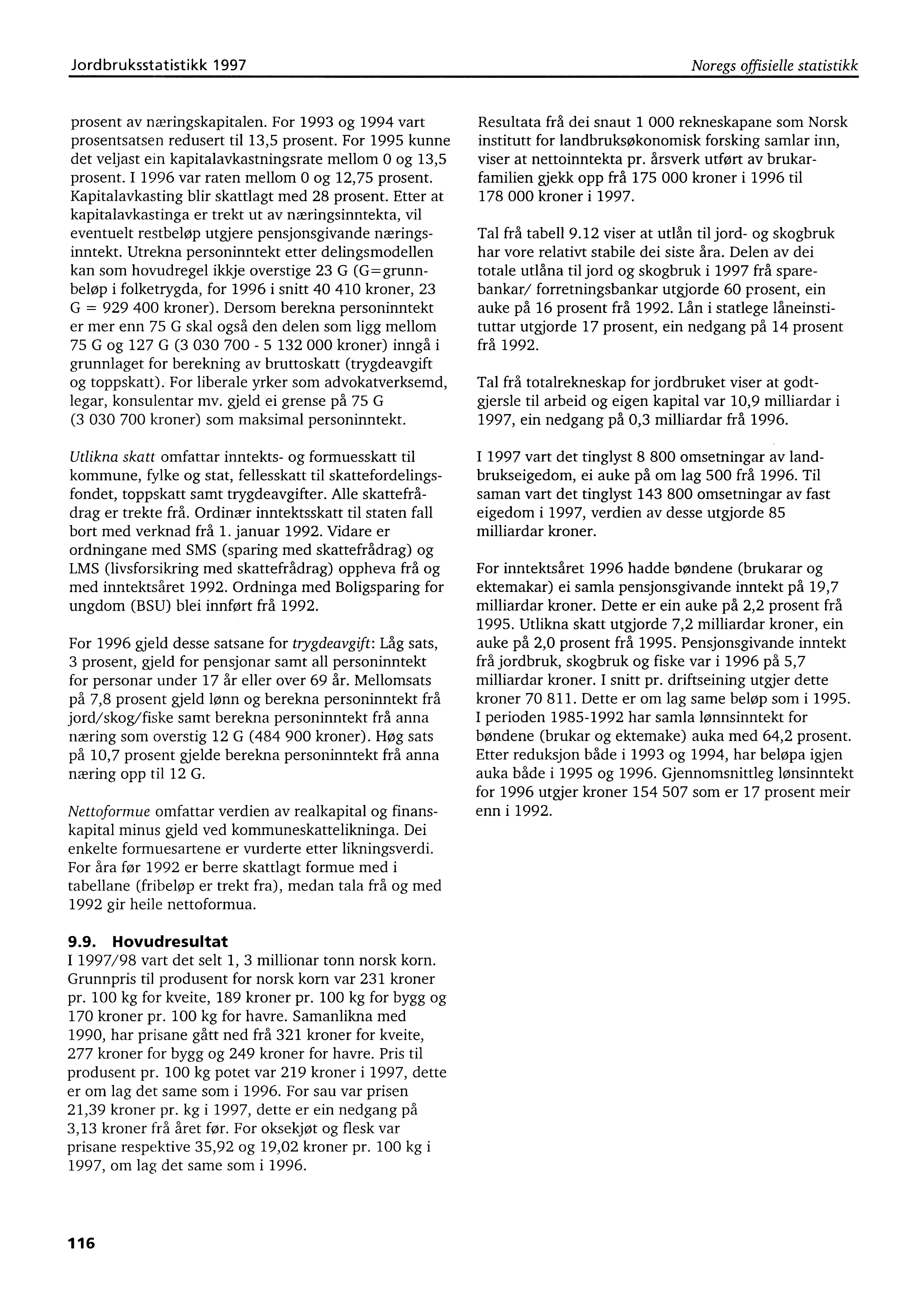 Jordbruksstatistikk 1997 Noregs offisielle statistikk prosent av næringskapitalen. For 1993 og 1994 vart prosentsatsen redusert til 13,5 prosent.