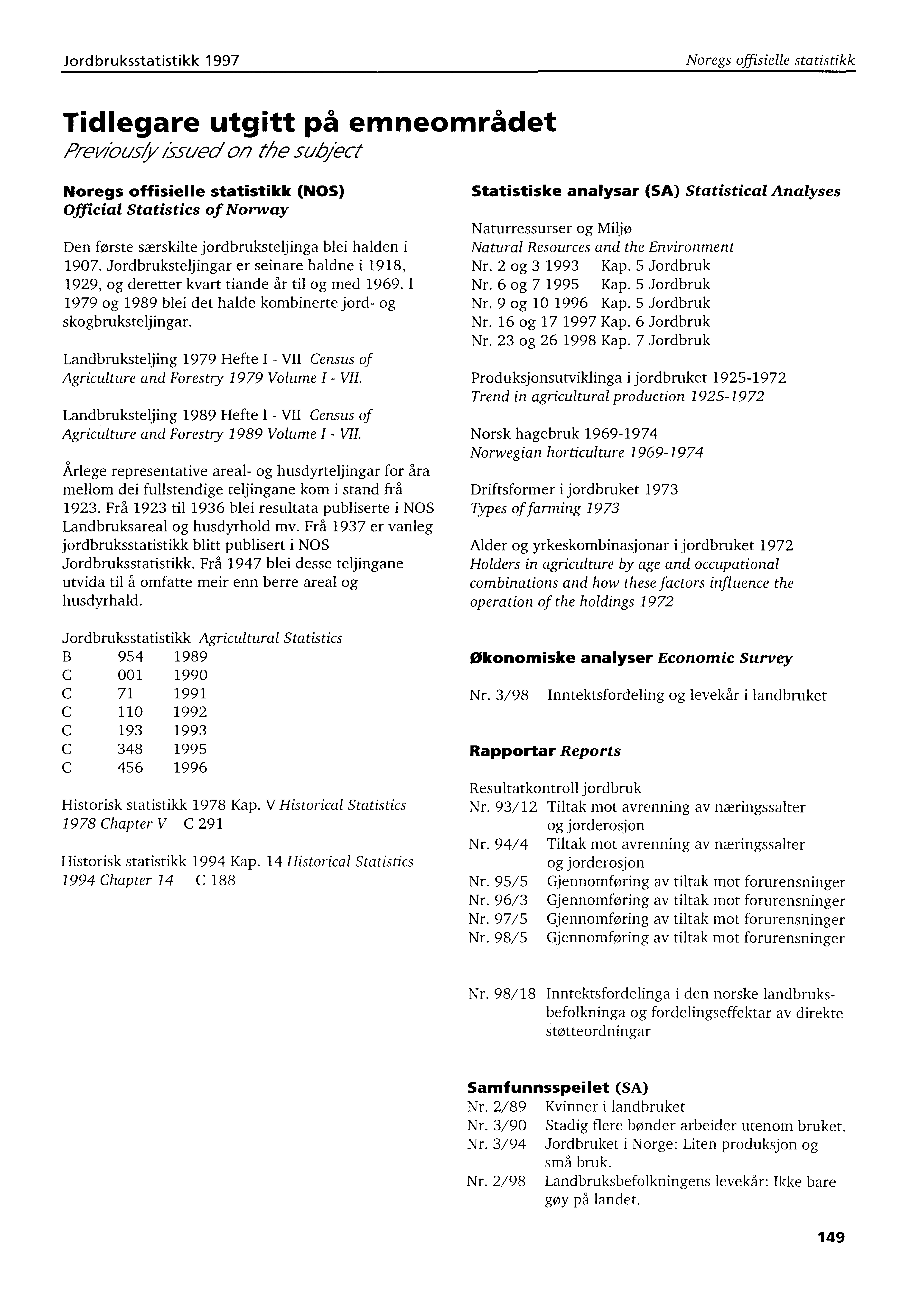 Jordbruksstatistikk 1997 Noregs offisielle statistikk Tidlegare utgitt på emneområdet Previous/y issued on the subject Noregs offisielle statistikk (NOS) Statistiske analysar (SA) Statistical