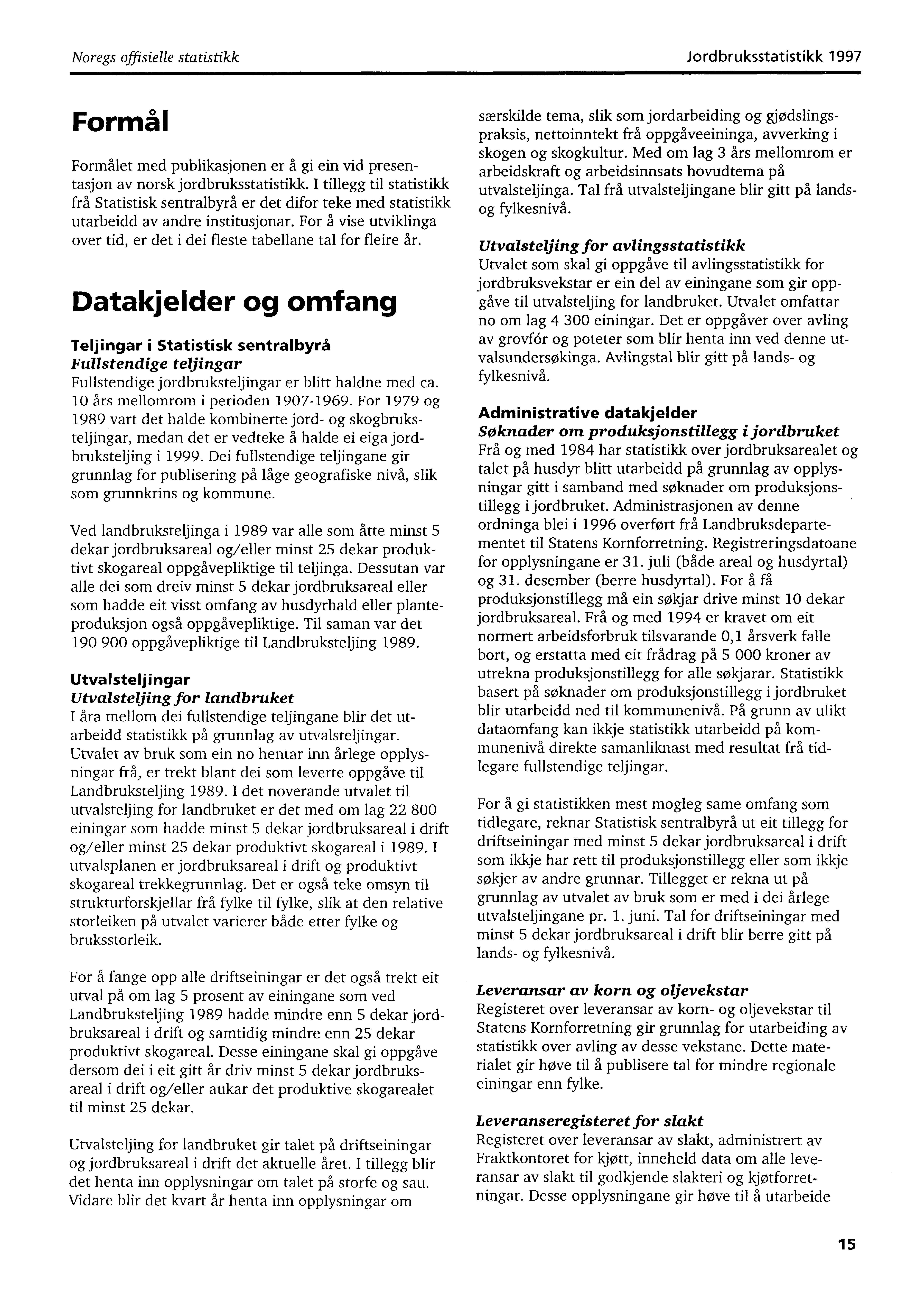 Noregs offisielle statistikk Jordbruksstatistikk 1997 Formål Formålet med publikasjonen er å gi ein vid presentasjon av norsk jordbruksstatistikk.