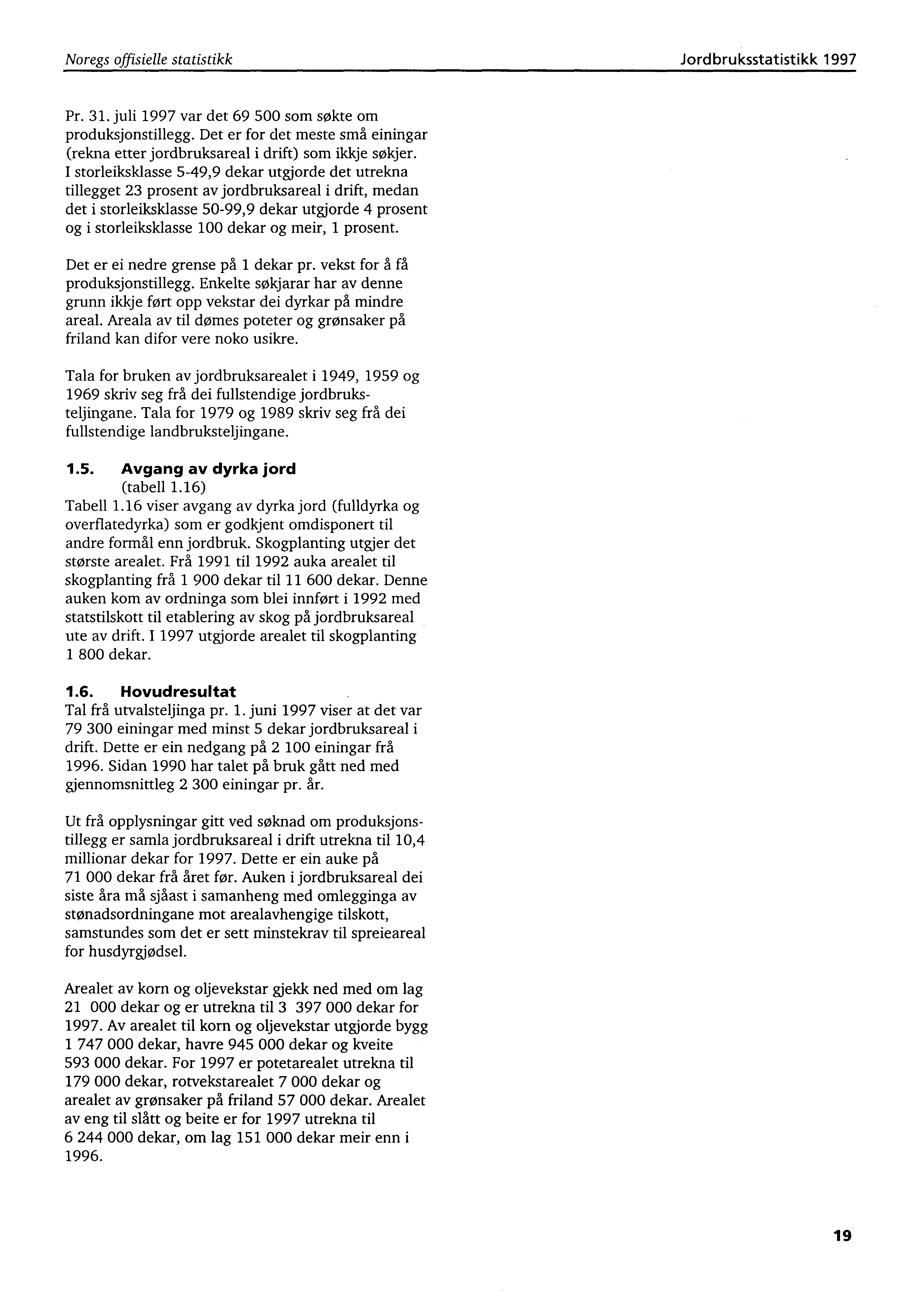 Noregs offisielle statistikk Jordbruksstatistikk 1997 Pr. 31. juli 1997 var det 69 500 som søkte om produksjonstillegg.