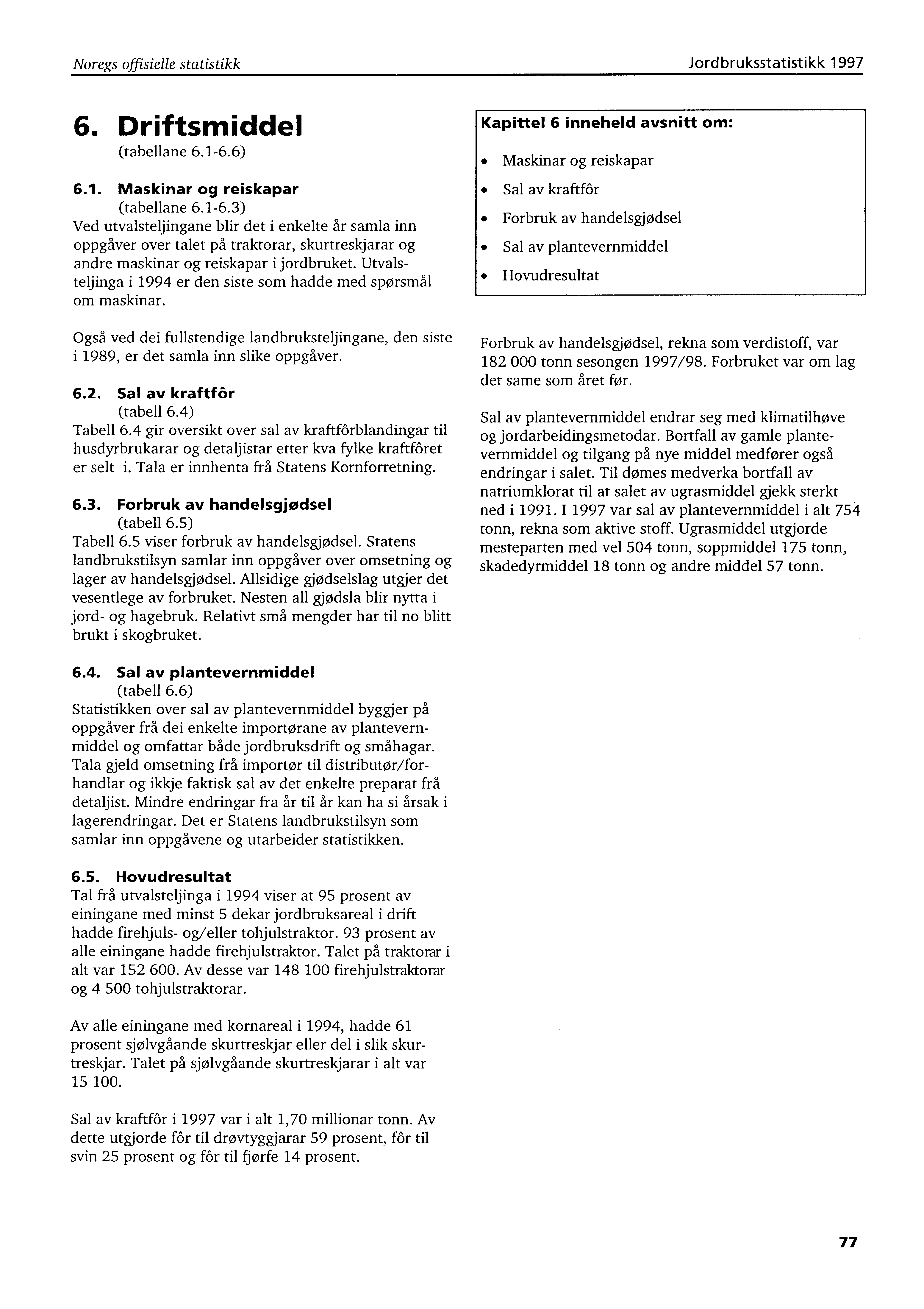 Noregs offisielle statistikk Jordbruksstatistikk 1997 6. Driftsmiddel (tabellane 6.1-6.