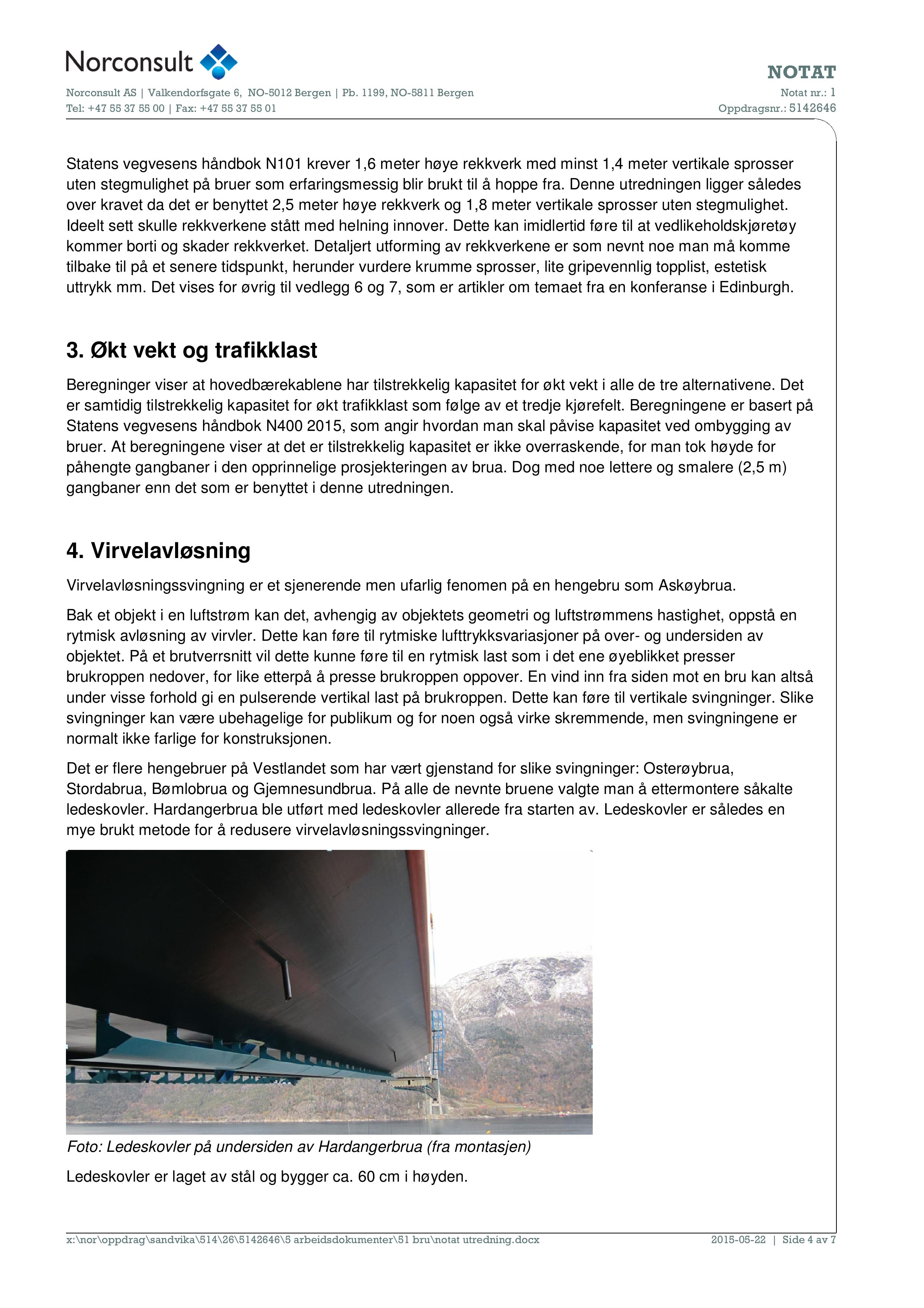 Statens vegvesens håndbok N101 krever 1,6 meter høye rekkverk med minst 1,4 meter vertikale sprosser uten stegmulighet på bruer som erfaringsmessig blir brukt til å hoppe fra.