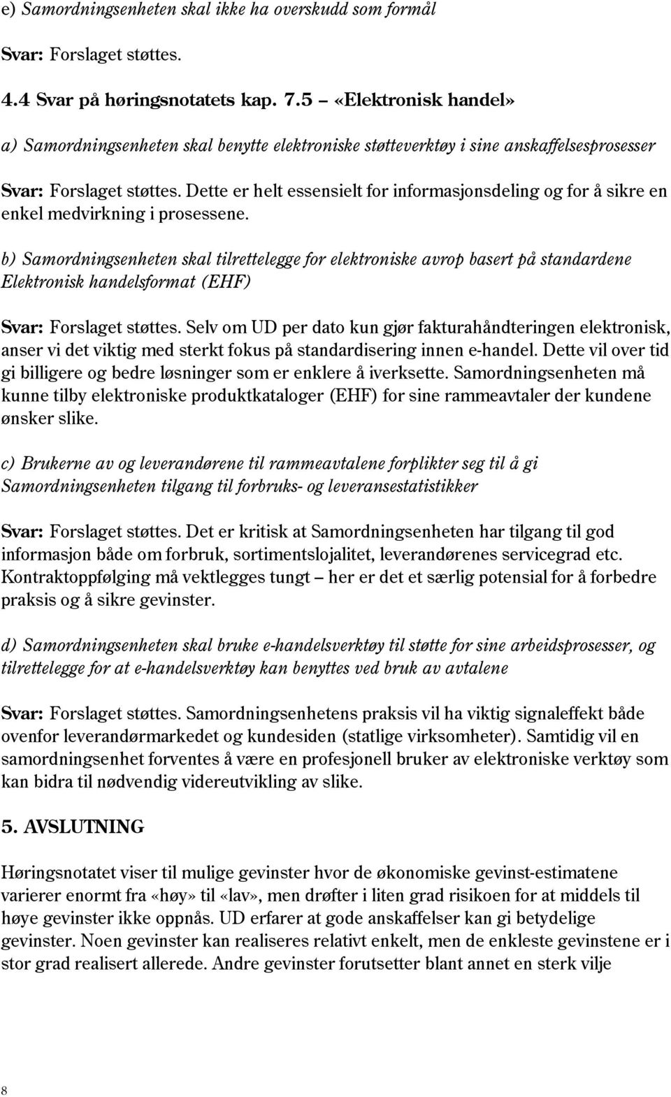 Dette er helt essensielt for informasjonsdeling og for å sikre en enkel medvirkning i prosessene.