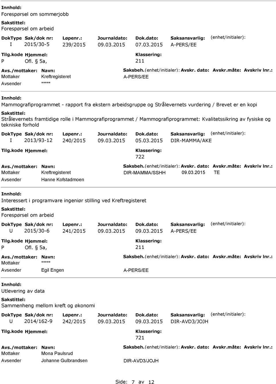 Kvalitetssikring av fysiske og tekniske forhold 2013/93-12 240/2015 DR-MAMMA/AKE Avs./mottaker: Navn: Saksbeh. Avskr. dato: Avskr.måte: Avskriv lnr.