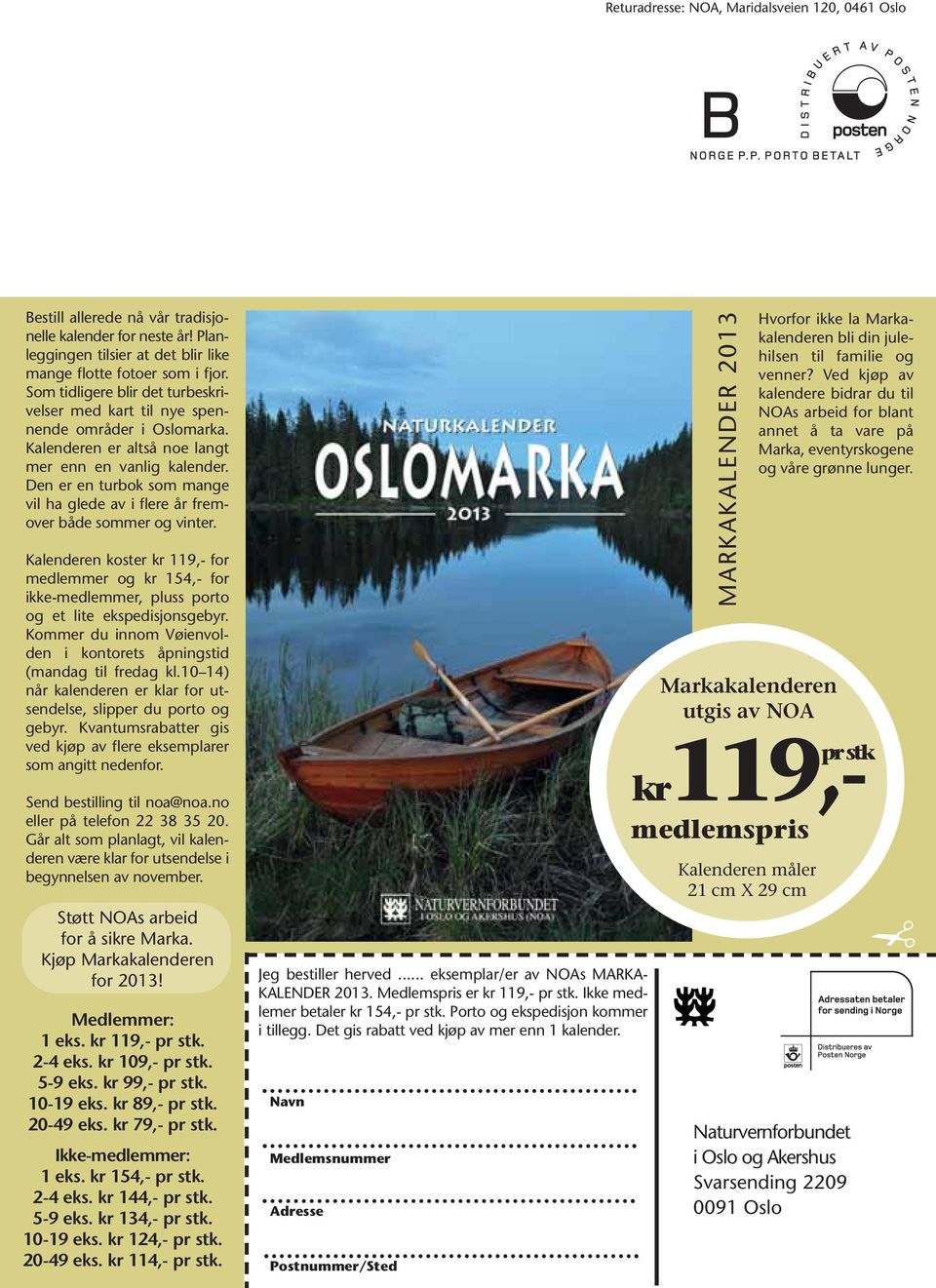 Den er en turbok som mange vil ha glede av i flere år fremover både sommer og vinter. Kalenderen koster kr 119,- for medlemmer og kr 154,- for ikke-medlemmer, pluss porto og et lite ekspedisjonsgebyr.