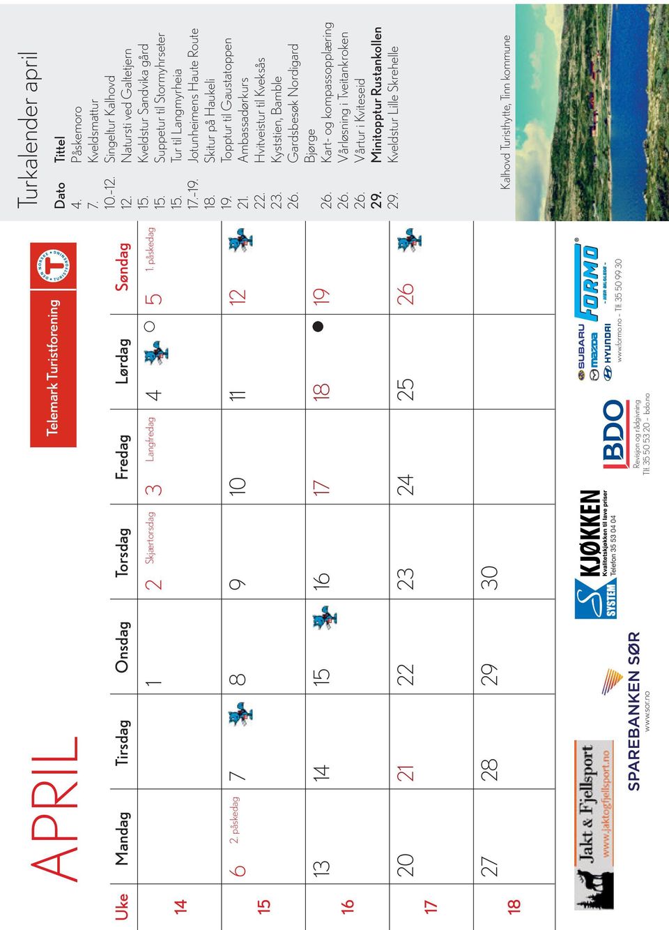 35 50 53 20 bdo.no Turkalender april Dato Tittel 4. Påskemoro 7. Kveldsmattur 10. 12. Singeltur Kalhovd 12. Natursti ved Galtetjern 15. Kveldstur Sandvika gård 15. Suppetur til Stormyhrseter 15.