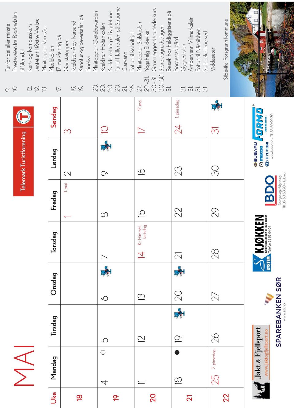 Presteveien fra Bjørkedalen til Slemdal 12. Kart- og kompasskurs 12. Jentetur til Østre Vealøs 13. Minitopptur Ramsås- Mælakollen 17. 17. mai-feiring på Gaustatoppen 19. Kveldstur Åby-Ivarsand 19.