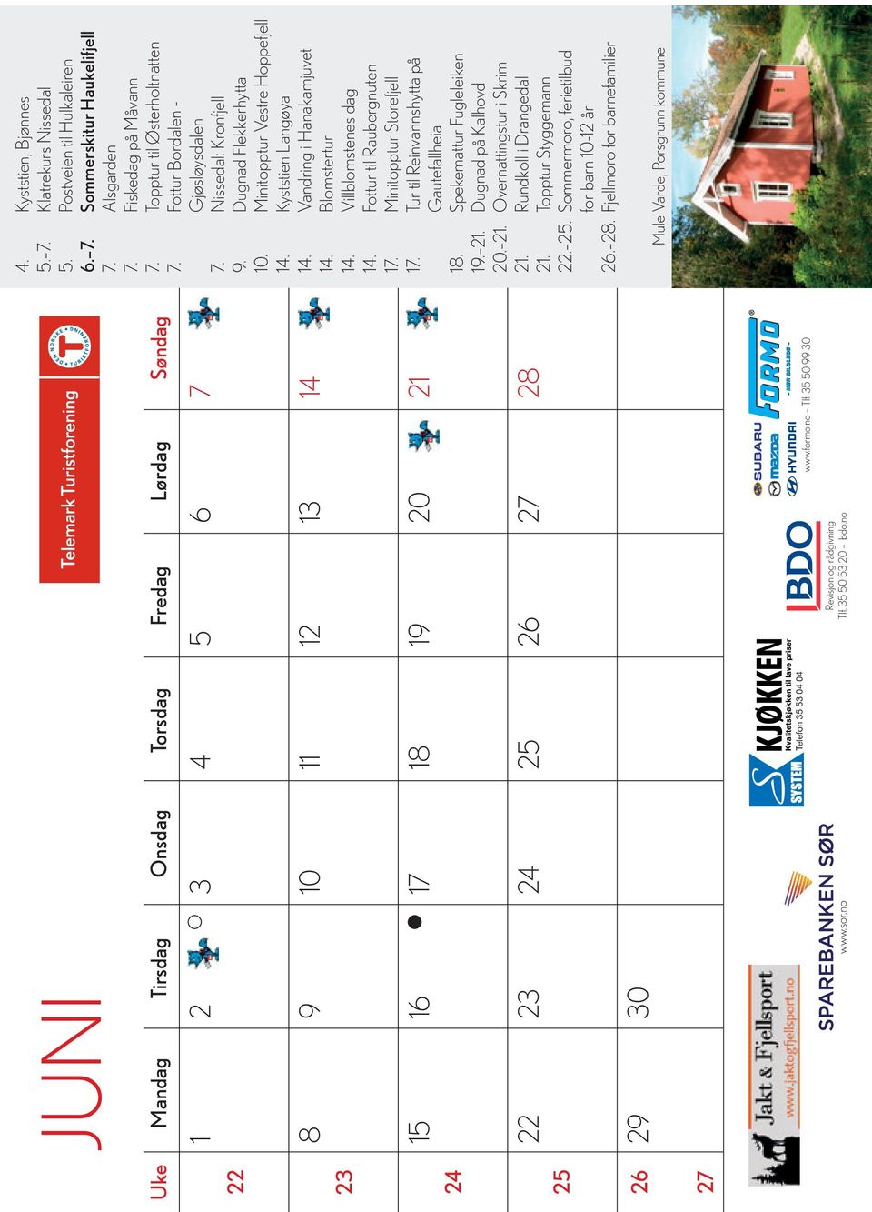 Alsgarden 7. Fiskedag på Måvann 7. Topptur til Østerholtnatten 7. Fottur Bordalen - Gjøsløysdalen 7. Nissedal: Kronfjell 9. Dugnad Flekkerhytta 10. Minitopptur Vestre Hoppefjell 14.