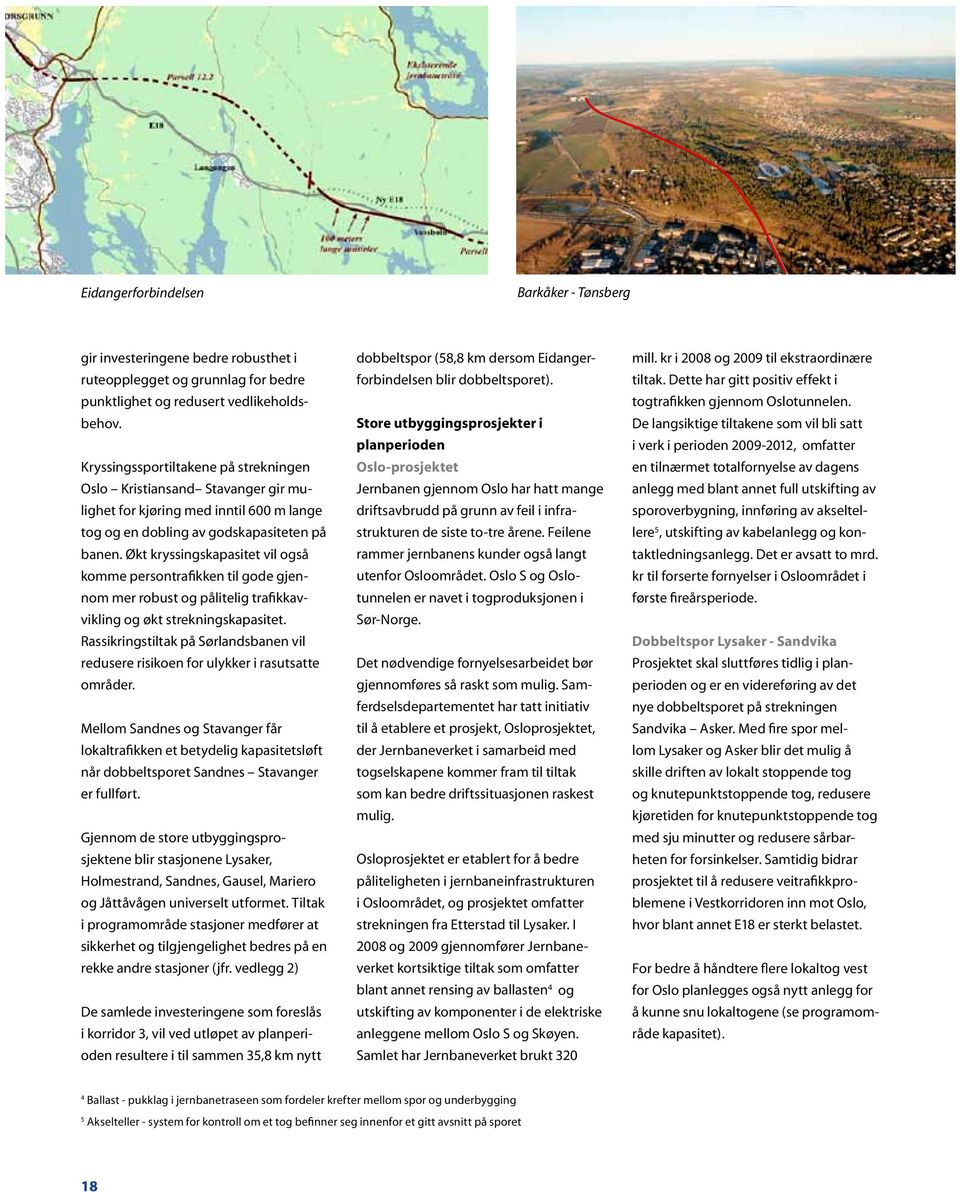 Økt kryssingskapasitet vil også komme persontrafikken til gode gjennom mer robust og pålitelig trafikkavvikling og økt strekningskapasitet.