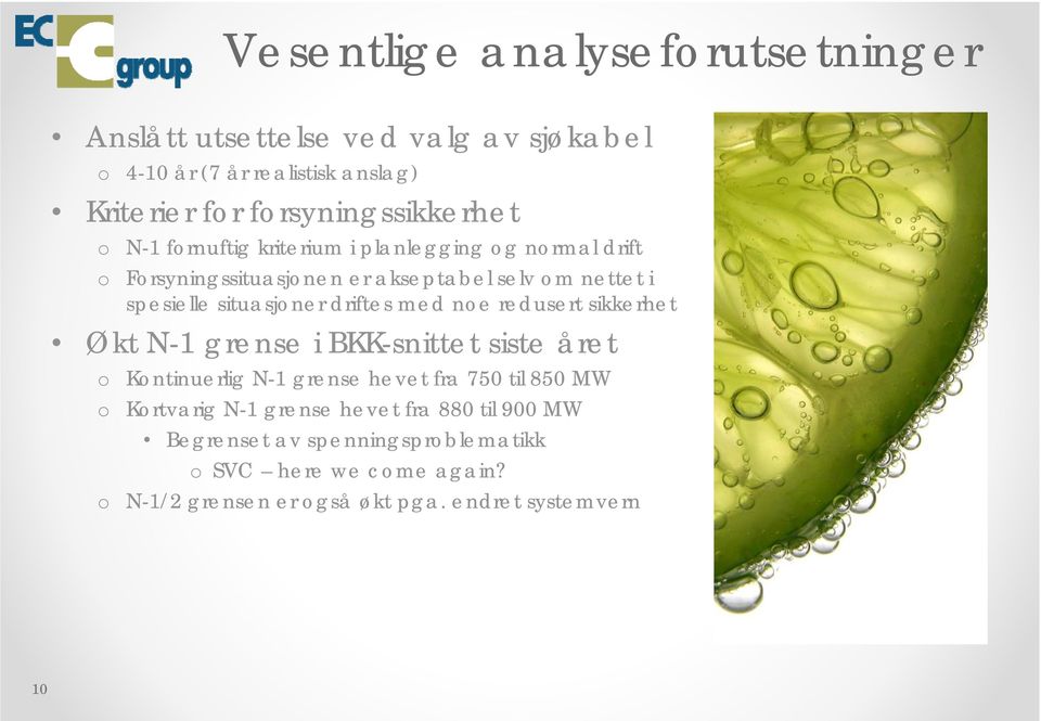 situasjner driftes med ne redusert sikkerhet Økt N-1 grense i BKK-snittet siste året Kntinuerlig N-1 grense hevet fra 750 til 850 MW